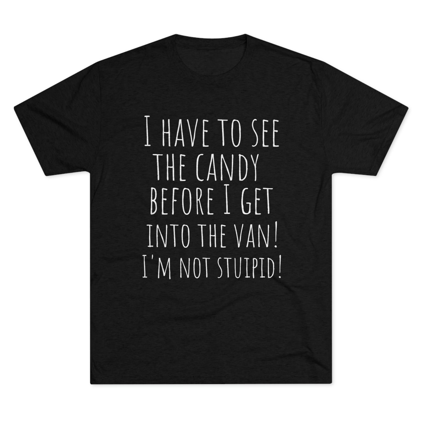 "I have to see the candy before I get into the van! I'm not stupid!" - PREMIUM SOFT - Unisex Tri-Blend Crew Tee (Next Level 6010)