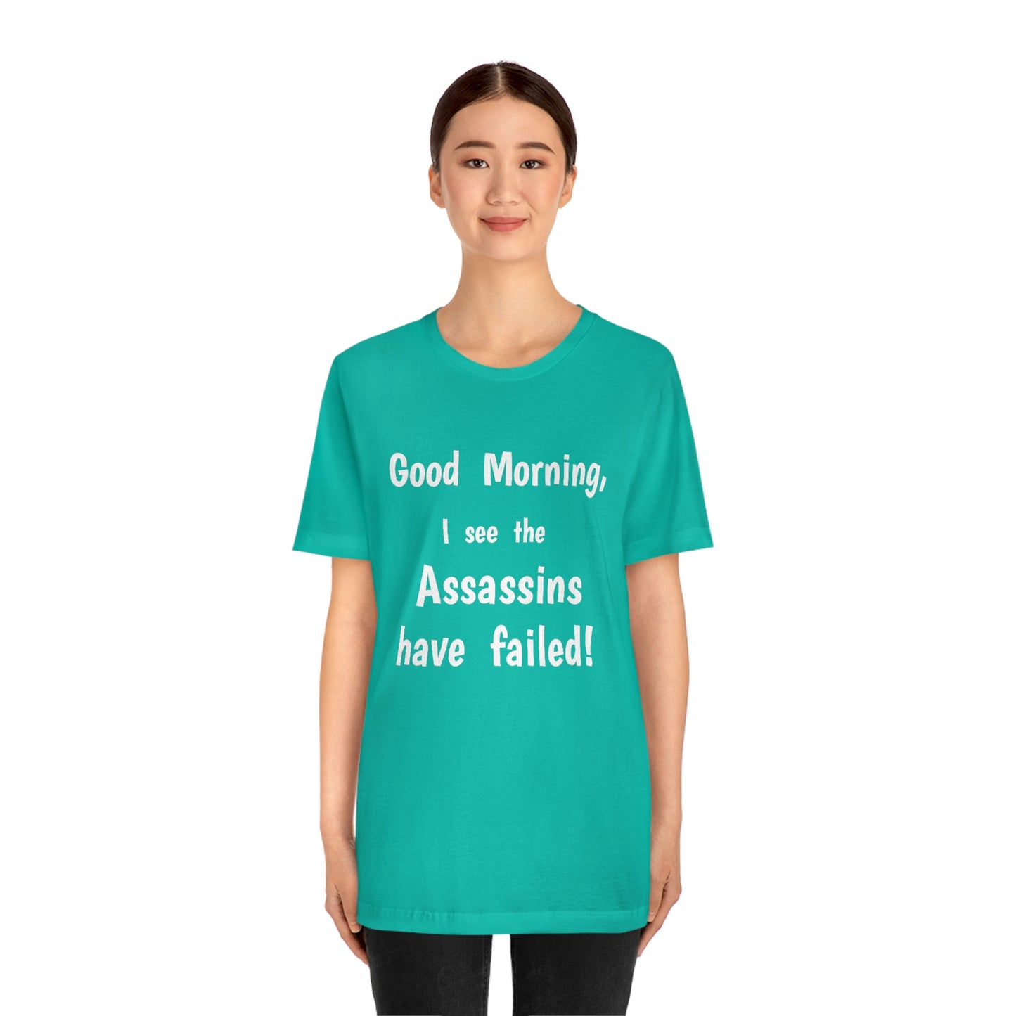 "Good Morning, I see the assassins have failed!" - Regular Cotton - Unisex Jersey Short Sleeve Tee (Bella+Canvas 3001)
