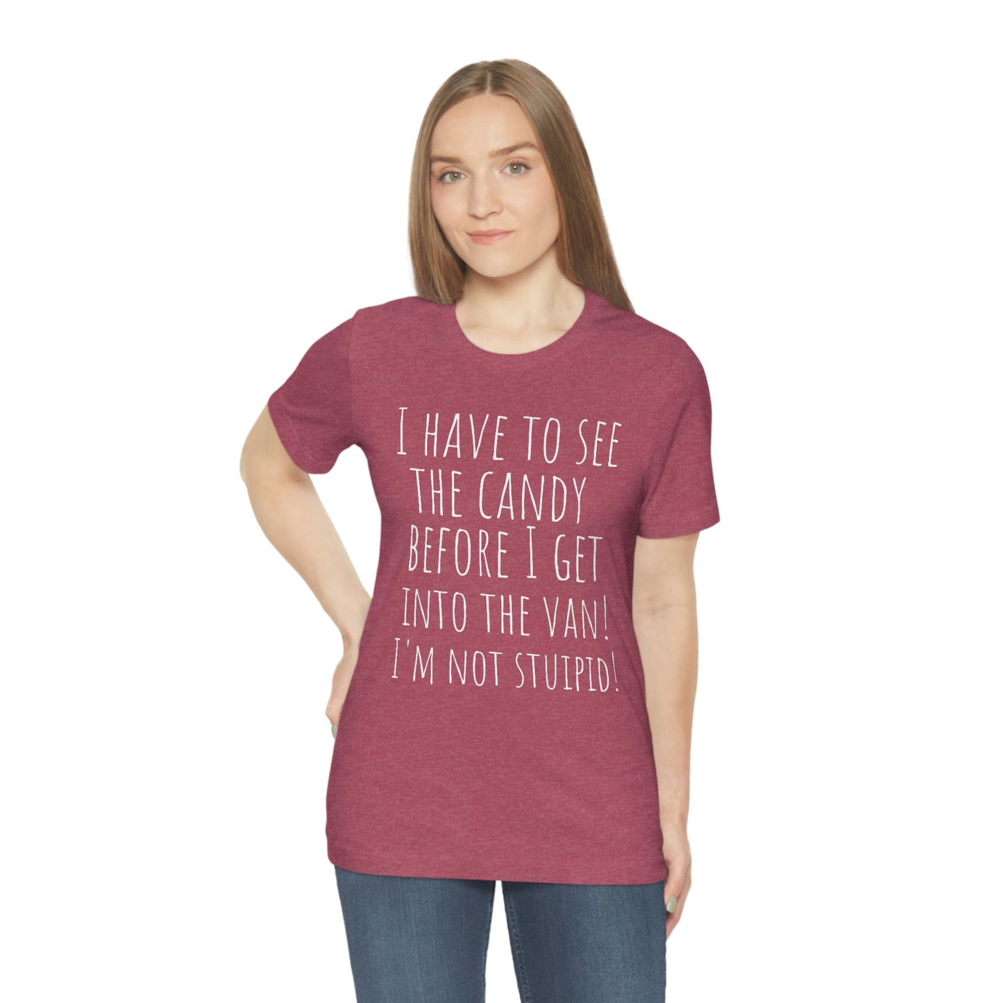 "I have to see the candy before I get into the van! I'm not stupid!" - Regular Cotton - Unisex Jersey Short Sleeve Tee (Bella+Canvas 3001)