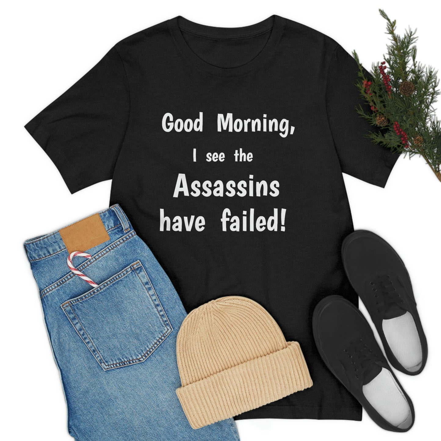 "Good Morning, I see the assassins have failed!" - Regular Cotton - Unisex Jersey Short Sleeve Tee (Bella+Canvas 3001)