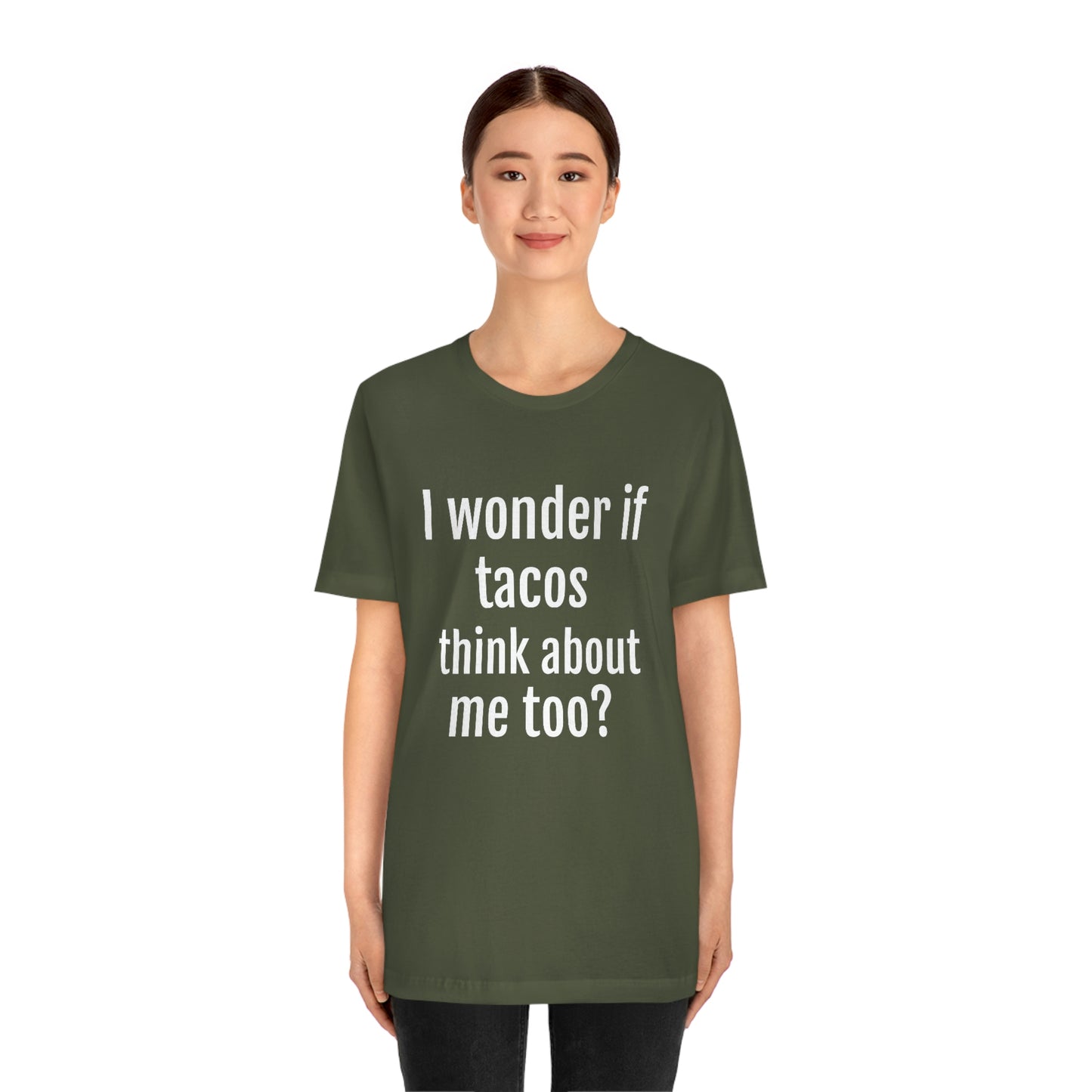 "I wonder if Tacos think about me too?" - Regular Cotton - Unisex Jersey Short Sleeve Tee (Bella+Canvas3001)