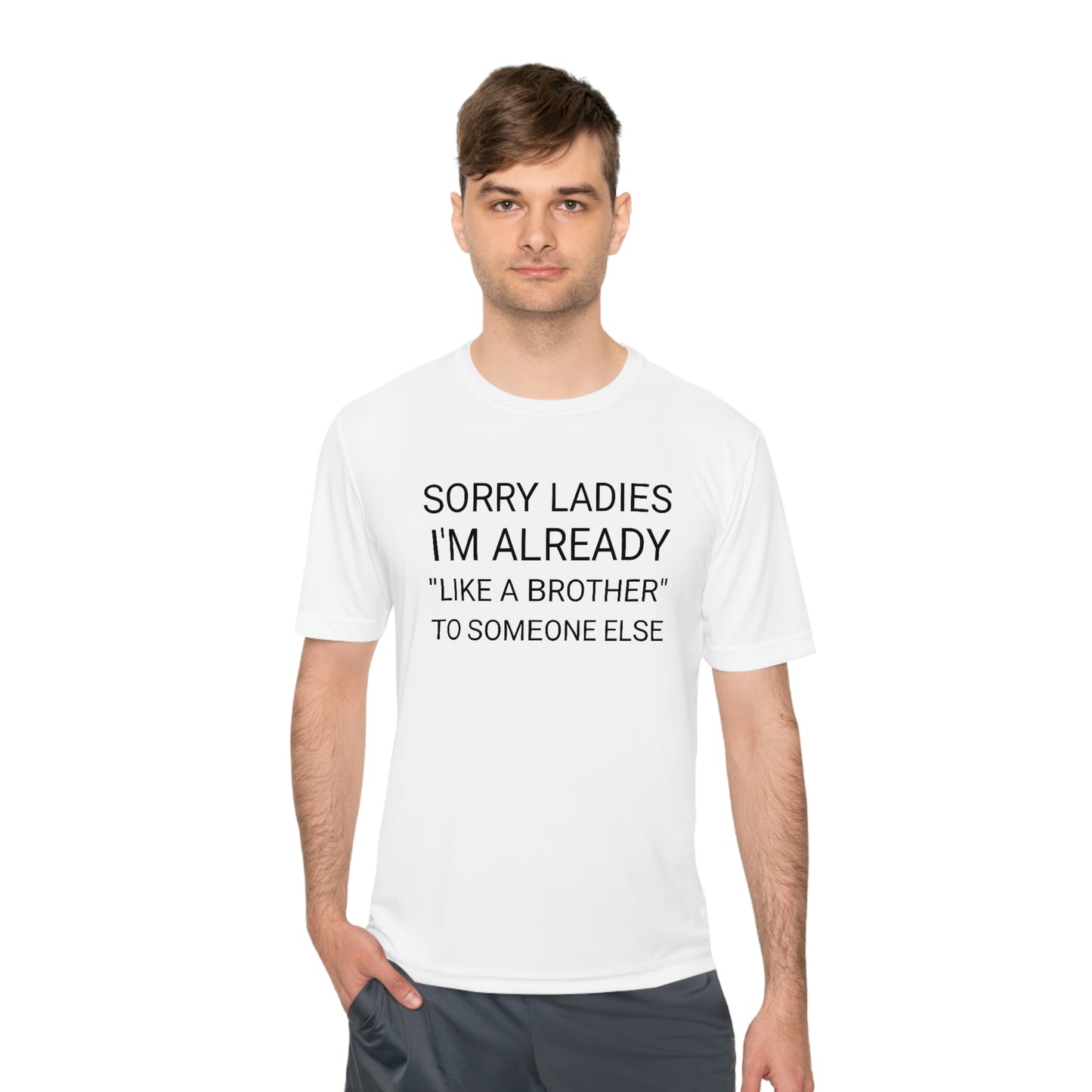 "Sorry Ladies, I'm already like a brother to someone else" - Unisex Moisture Wicking Tee (Sport-TekST350)