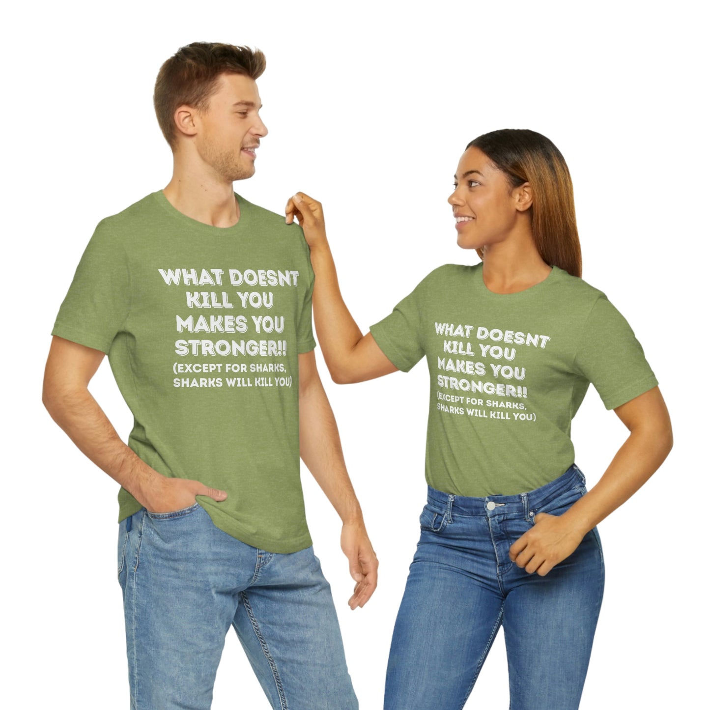 "What doesn't kill you makes you stronger, except sharks, sharks will kill you" - Regular Cotton - Unisex Jersey Short Sleeve Tee (Bella+Canvas 3001)