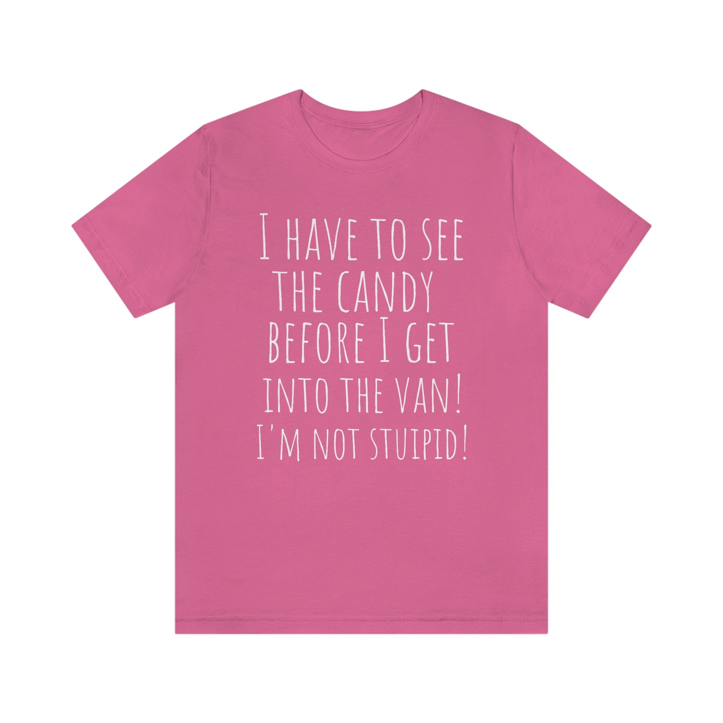 "I have to see the candy before I get into the van! I'm not stupid!" - Regular Cotton - Unisex Jersey Short Sleeve Tee (Bella+Canvas 3001)
