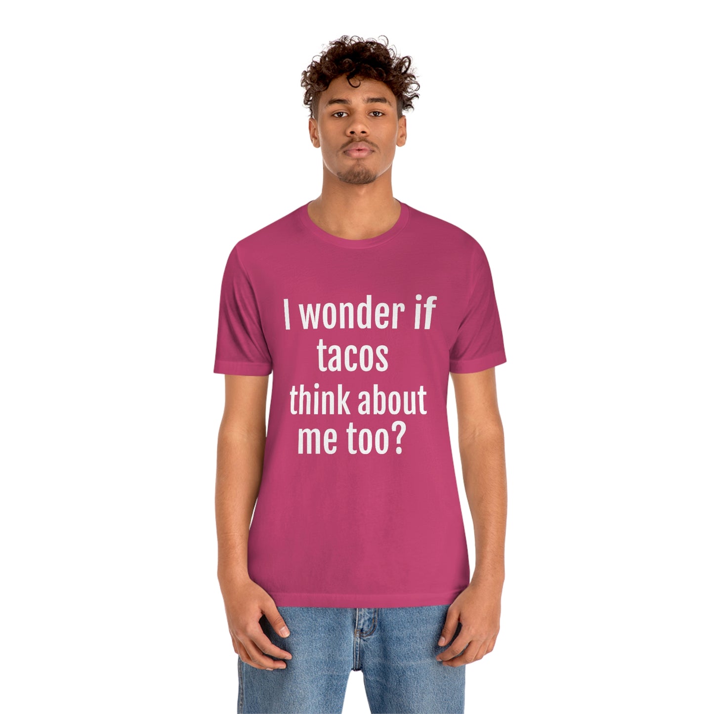 "I wonder if Tacos think about me too?" - Regular Cotton - Unisex Jersey Short Sleeve Tee (Bella+Canvas3001)