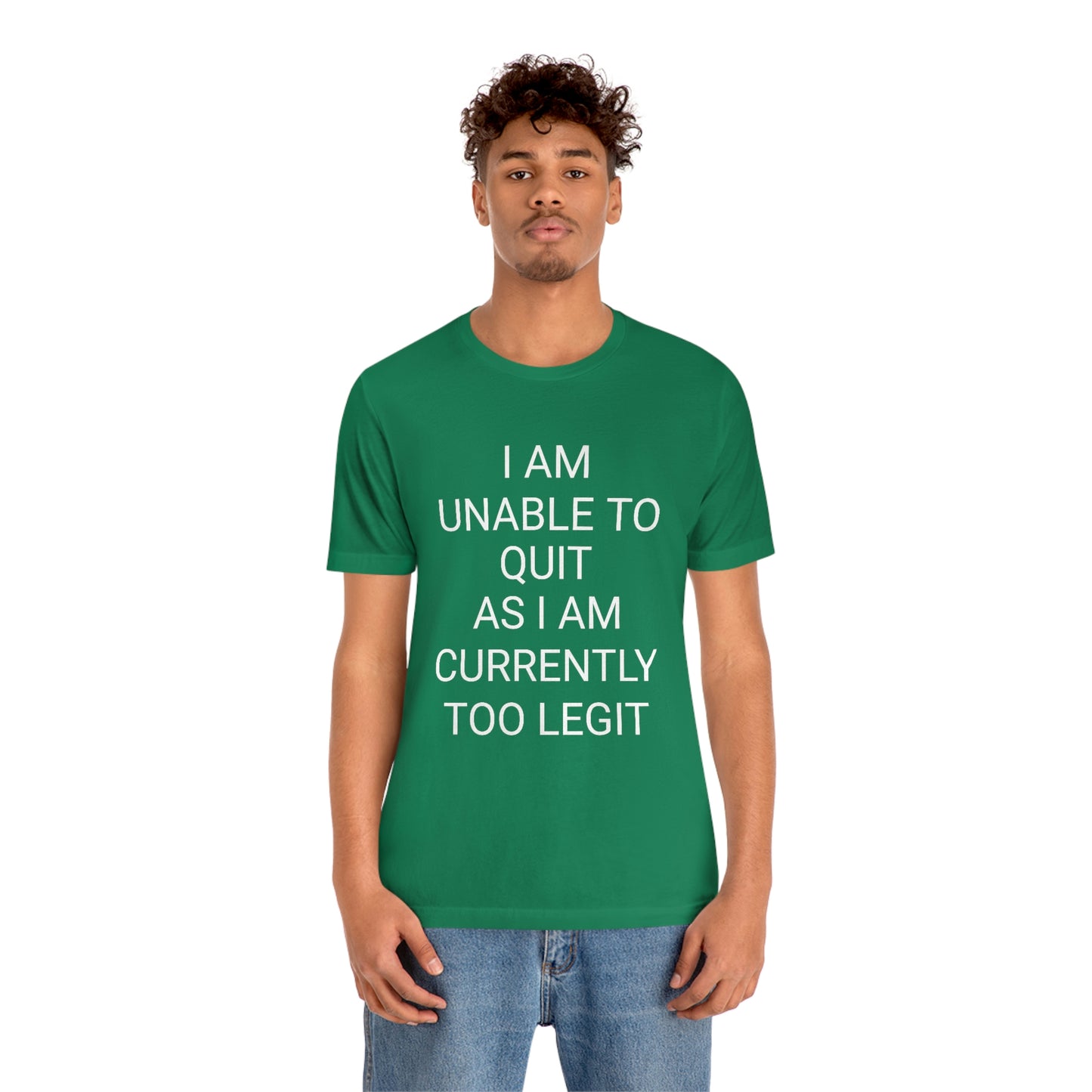 "I am unable to quit, as I am currently too legit" - Regular Cotton - Unisex Jersey Short Sleeve Tee (Bella+Canvas 3001)