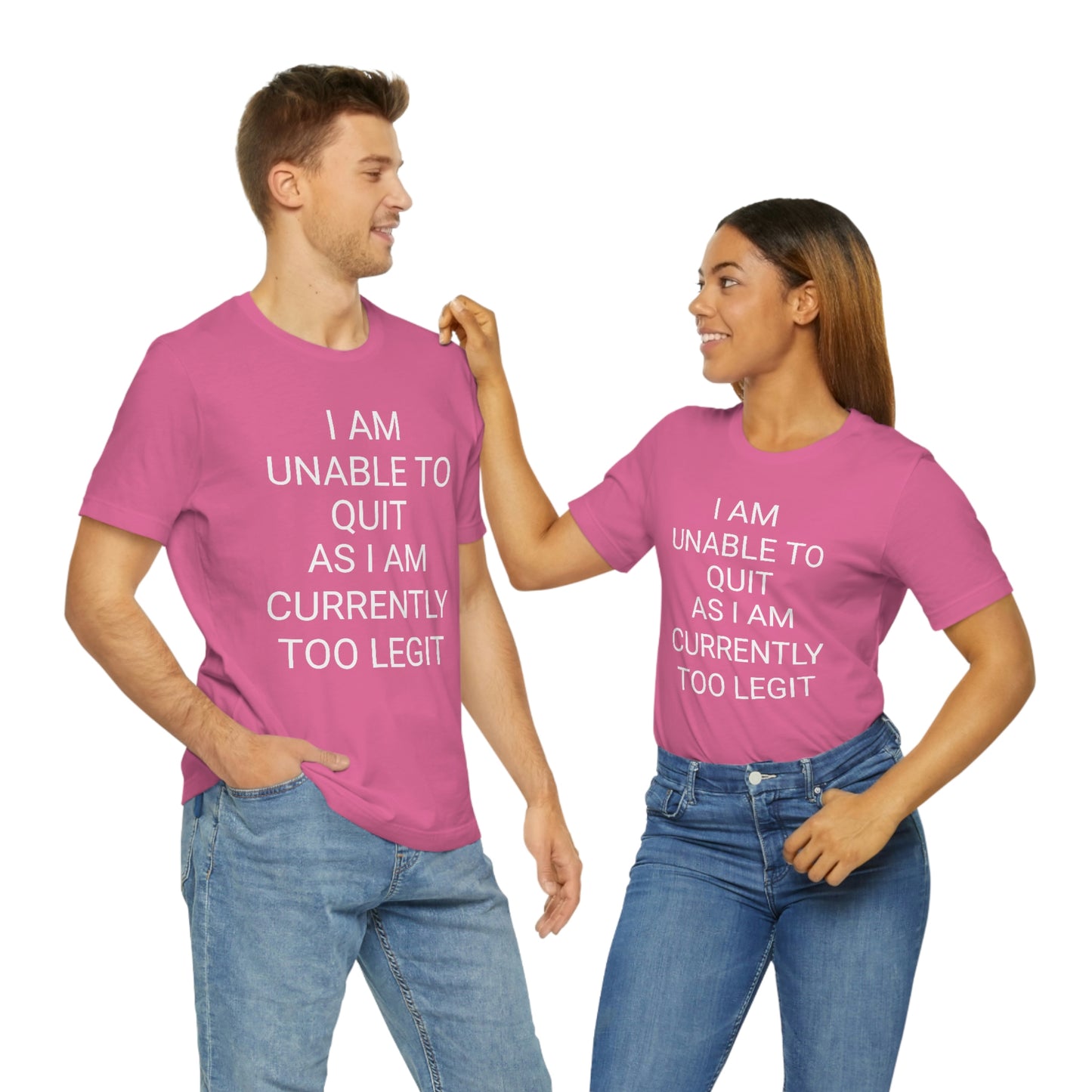 "I am unable to quit, as I am currently too legit" - Regular Cotton - Unisex Jersey Short Sleeve Tee (Bella+Canvas 3001)