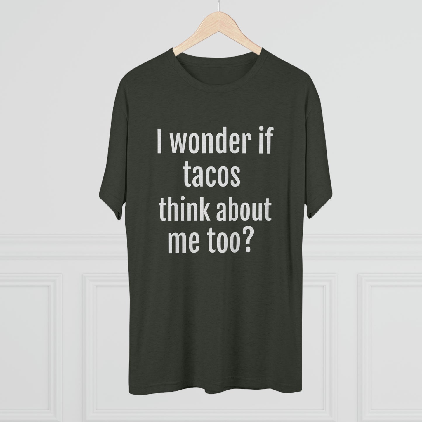 'I wonder if tacos think about me too?' - PREMIUM SOFT - Unisex Tri-Blend Crew Tee (Next Level 6010)