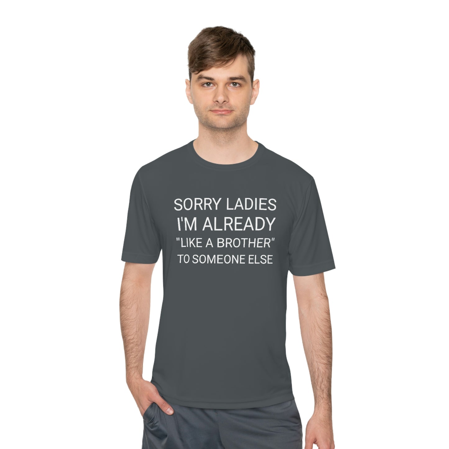 "Sorry Ladies, I'm already like a brother to someone else" - Unisex Moisture Wicking Tee (Sport-TekST350)