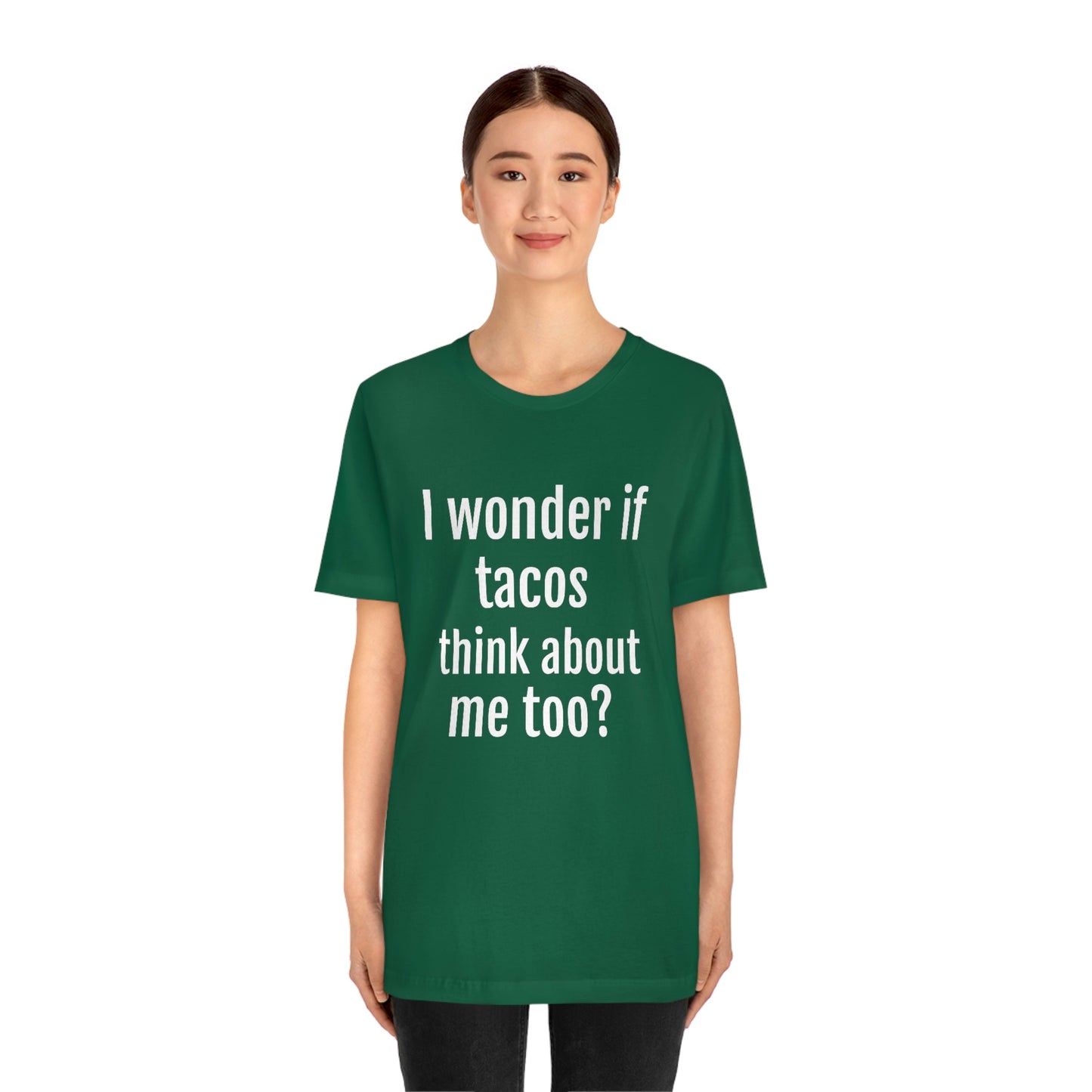 "I wonder if Tacos think about me too?" - Regular Cotton - Unisex Jersey Short Sleeve Tee (Bella+Canvas3001)