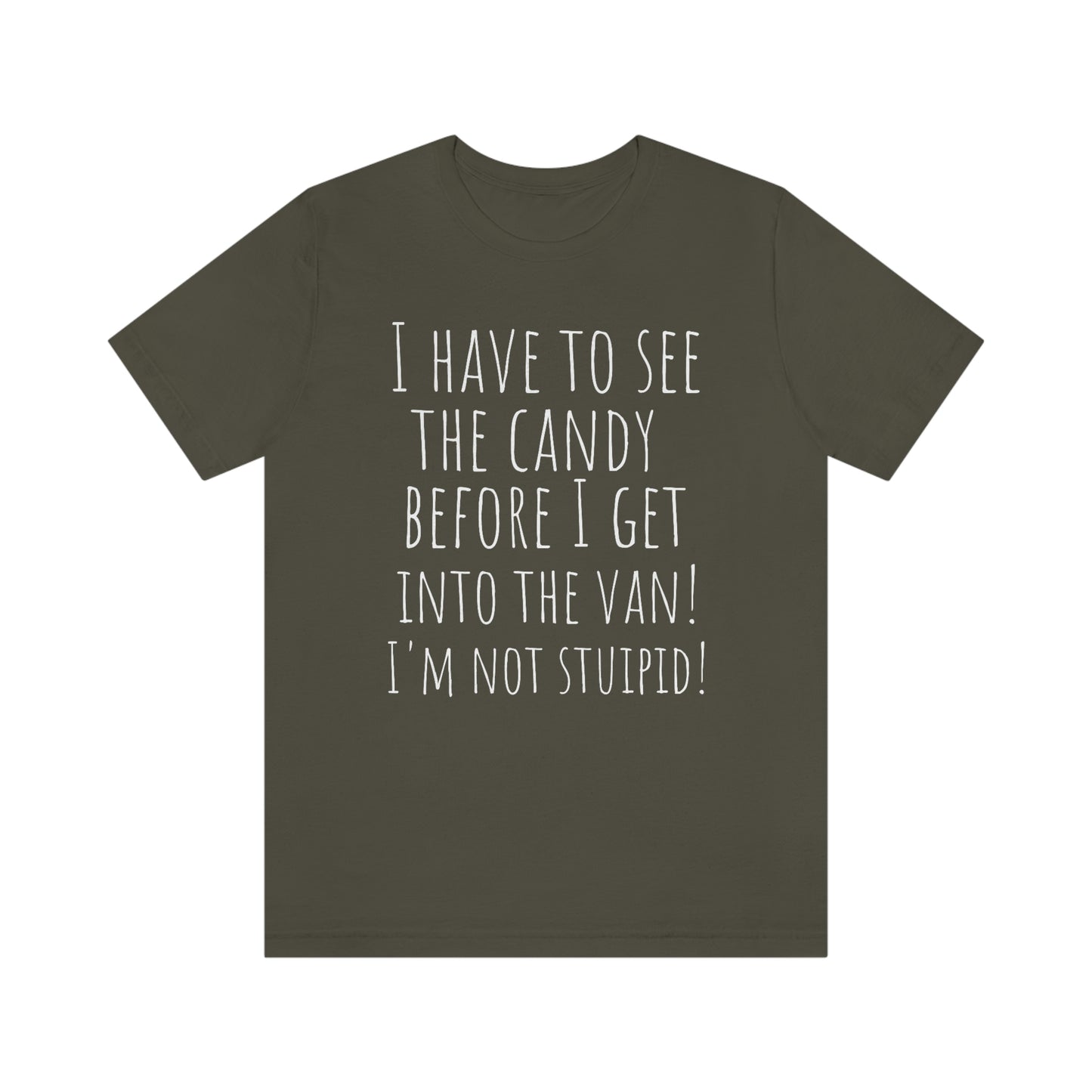 "I have to see the candy before I get into the van! I'm not stupid!" - Regular Cotton - Unisex Jersey Short Sleeve Tee (Bella+Canvas 3001)