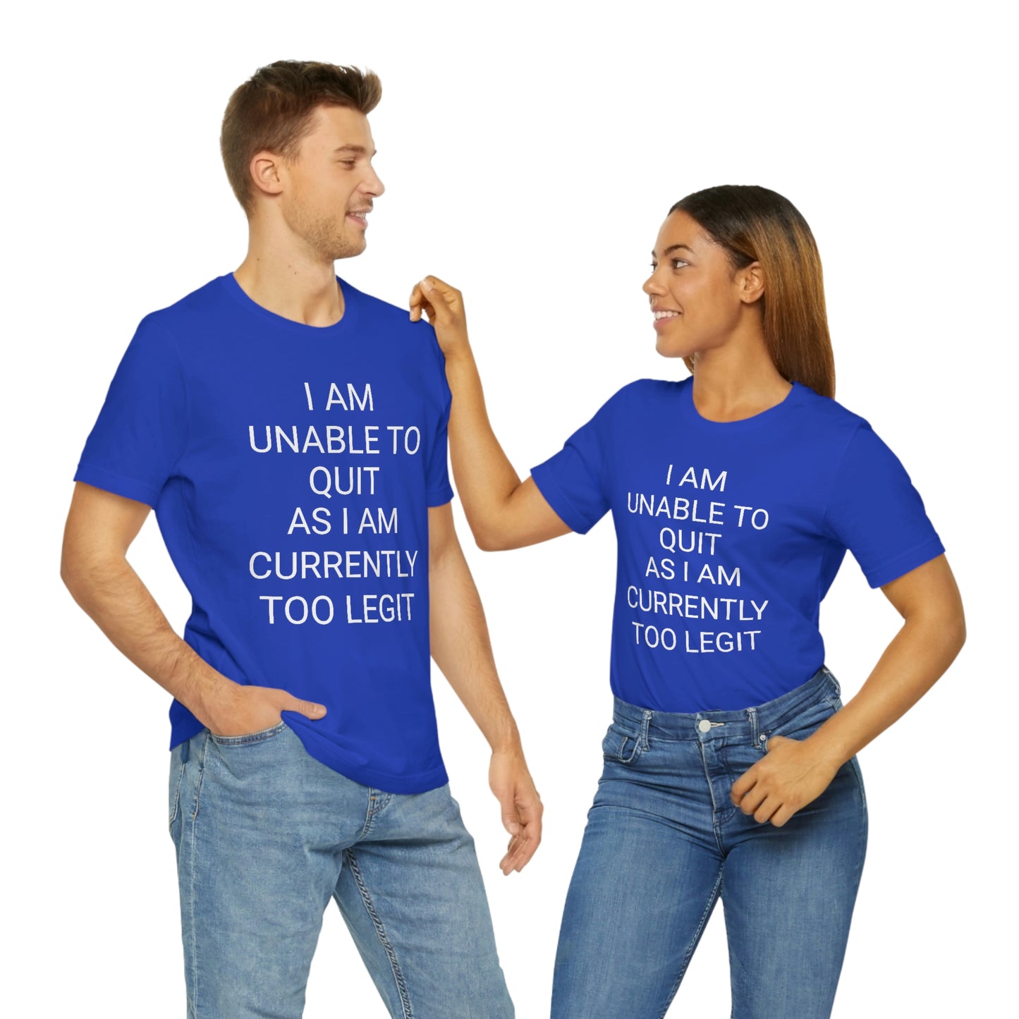 "I am unable to quit, as I am currently too legit" - Regular Cotton - Unisex Jersey Short Sleeve Tee (Bella+Canvas 3001)