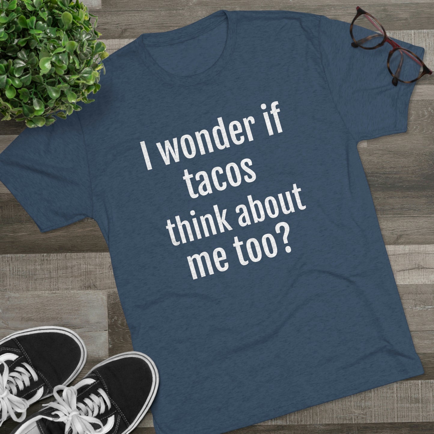 'I wonder if tacos think about me too?' - PREMIUM SOFT - Unisex Tri-Blend Crew Tee (Next Level 6010)
