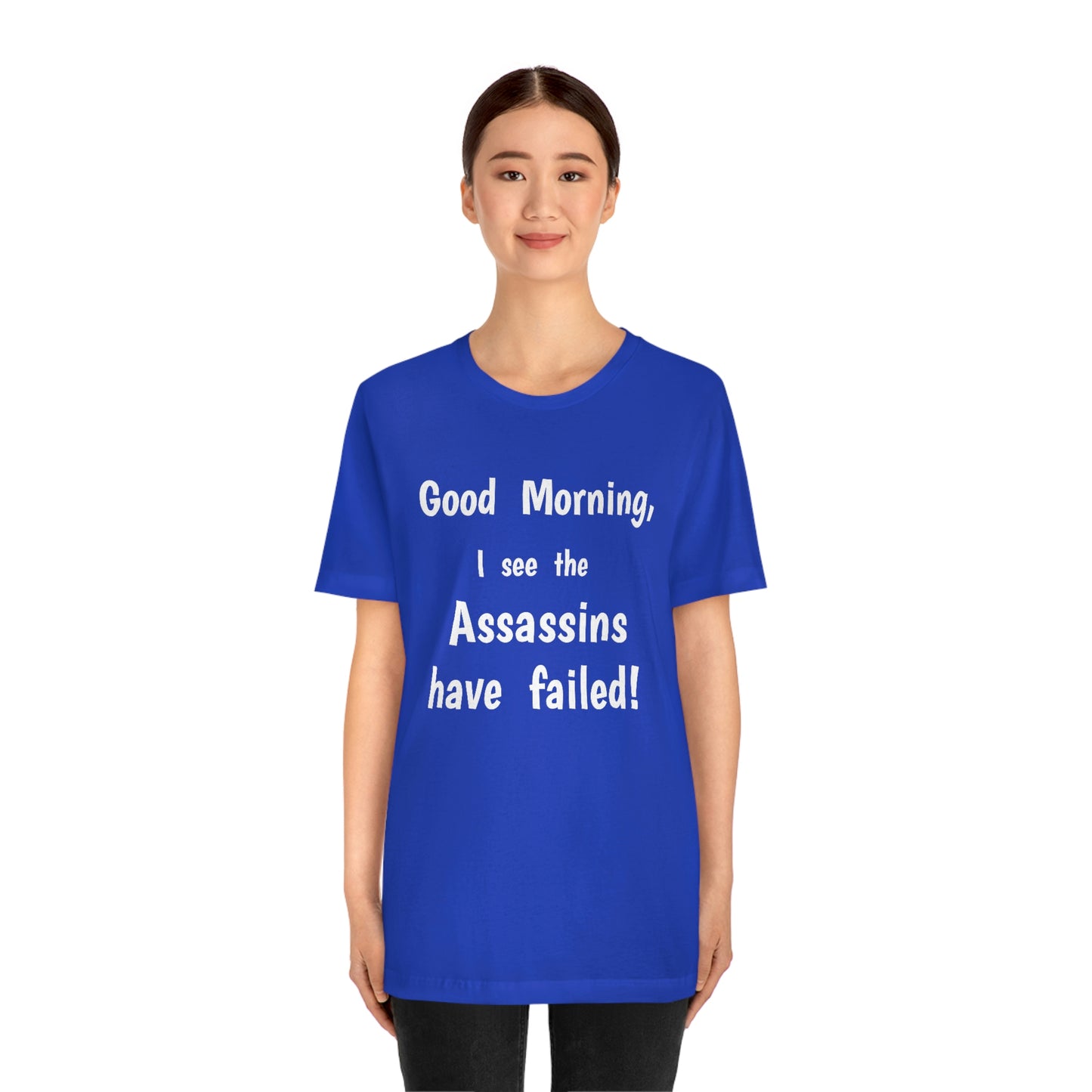 "Good Morning, I see the assassins have failed!" - Regular Cotton - Unisex Jersey Short Sleeve Tee (Bella+Canvas 3001)