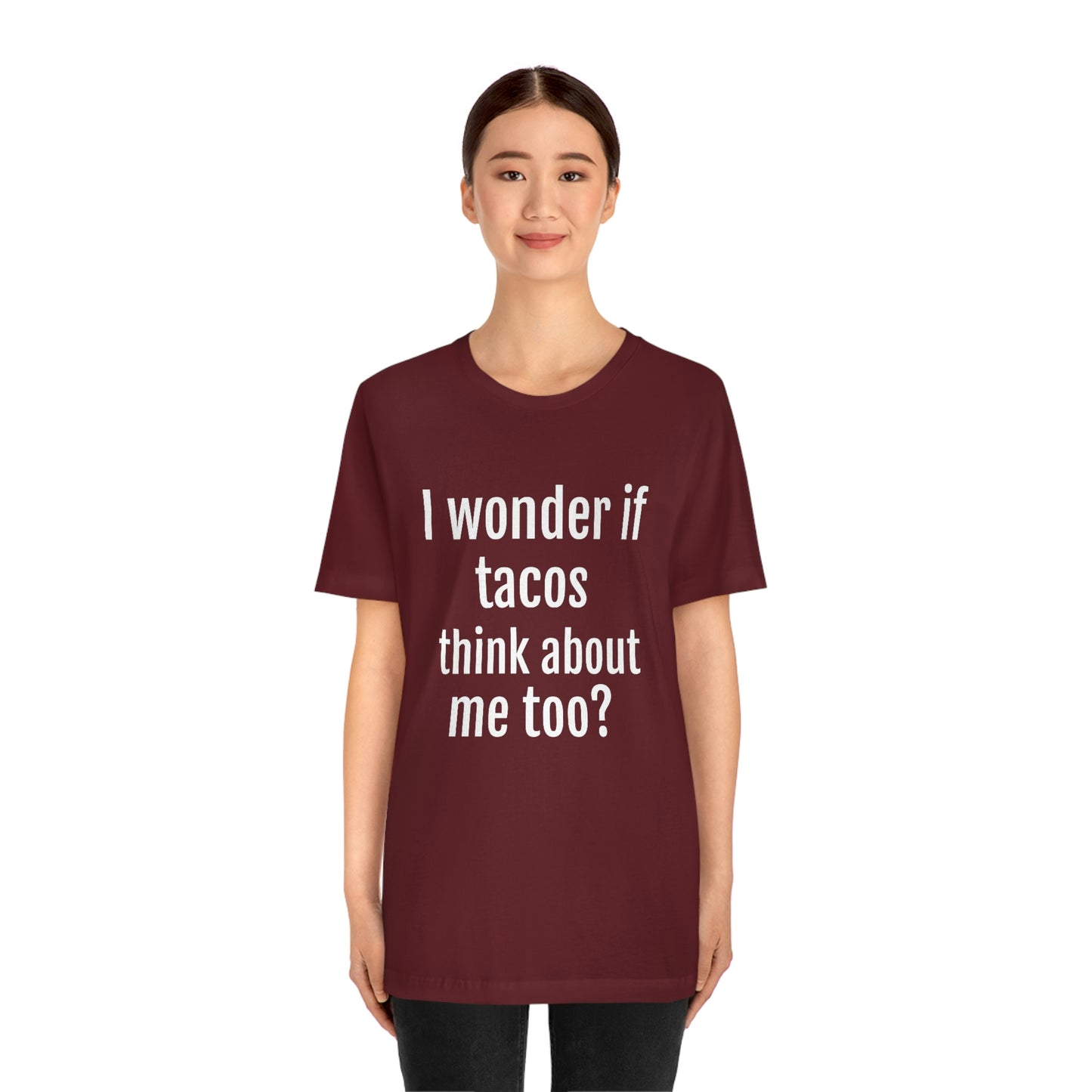 "I wonder if Tacos think about me too?" - Regular Cotton - Unisex Jersey Short Sleeve Tee (Bella+Canvas3001)