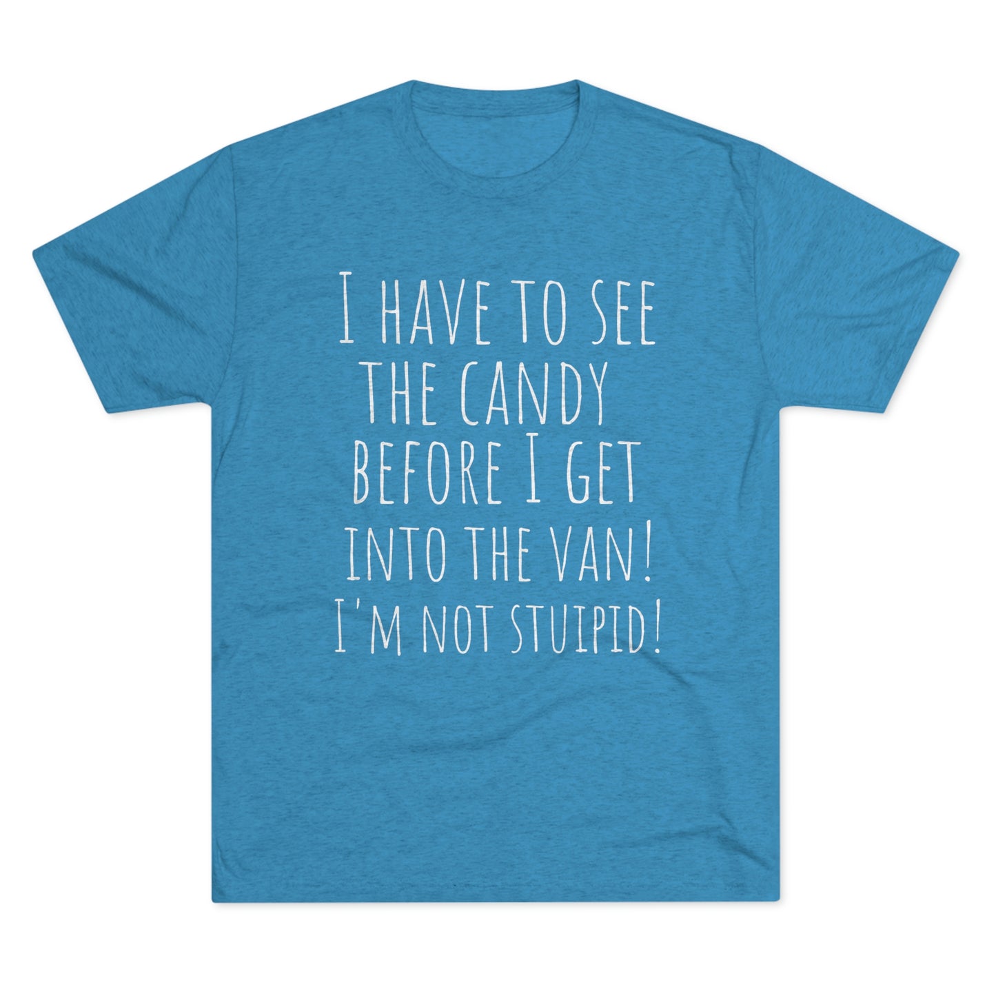 "I have to see the candy before I get into the van! I'm not stupid!" - PREMIUM SOFT - Unisex Tri-Blend Crew Tee (Next Level 6010)