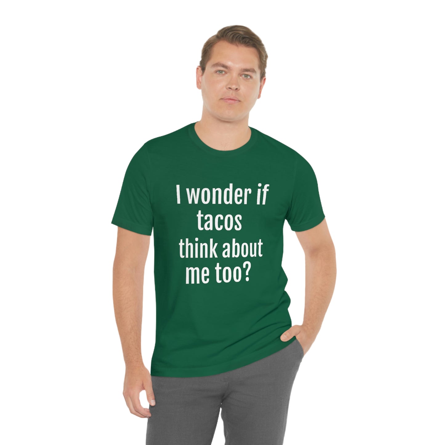 "I wonder if Tacos think about me too?" - Regular Cotton - Unisex Jersey Short Sleeve Tee (Bella+Canvas3001)