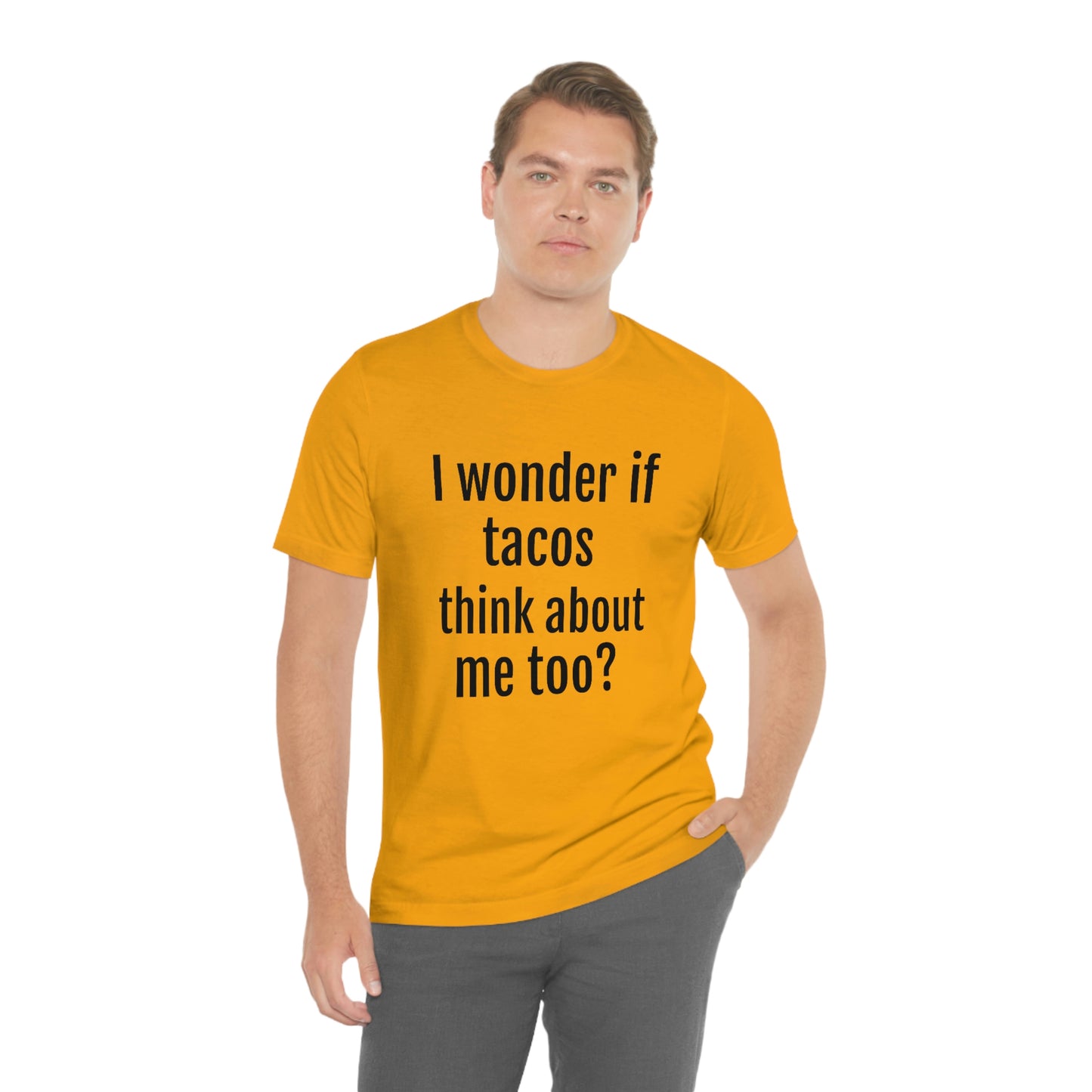 "I wonder if Tacos think about me too?" - Regular Cotton - Unisex Jersey Short Sleeve Tee (Bella+Canvas3001)