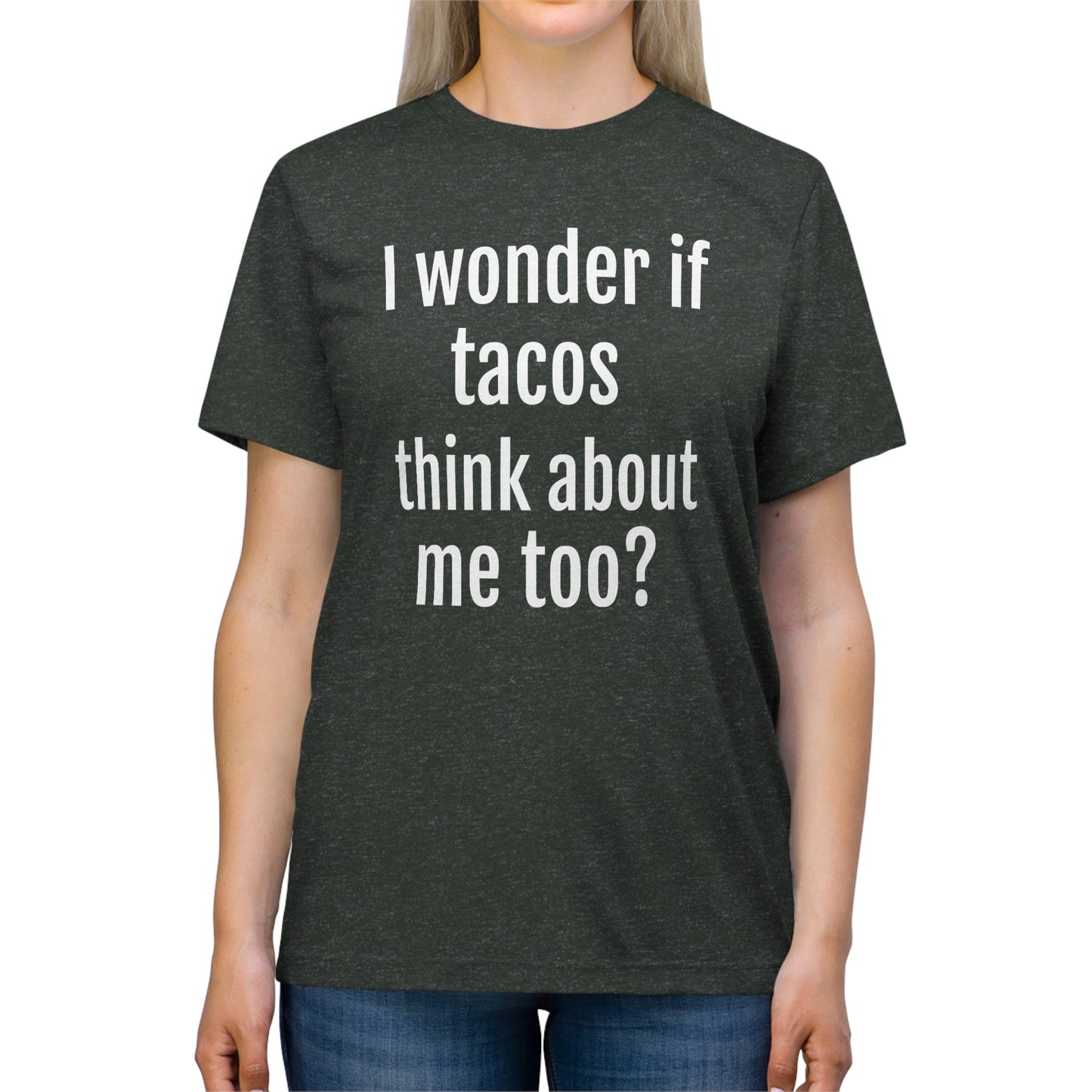 'I wonder if tacos think about me too?' - PREMIUM SOFT - Unisex Triblend Tee (Bella+Canvas 3413)