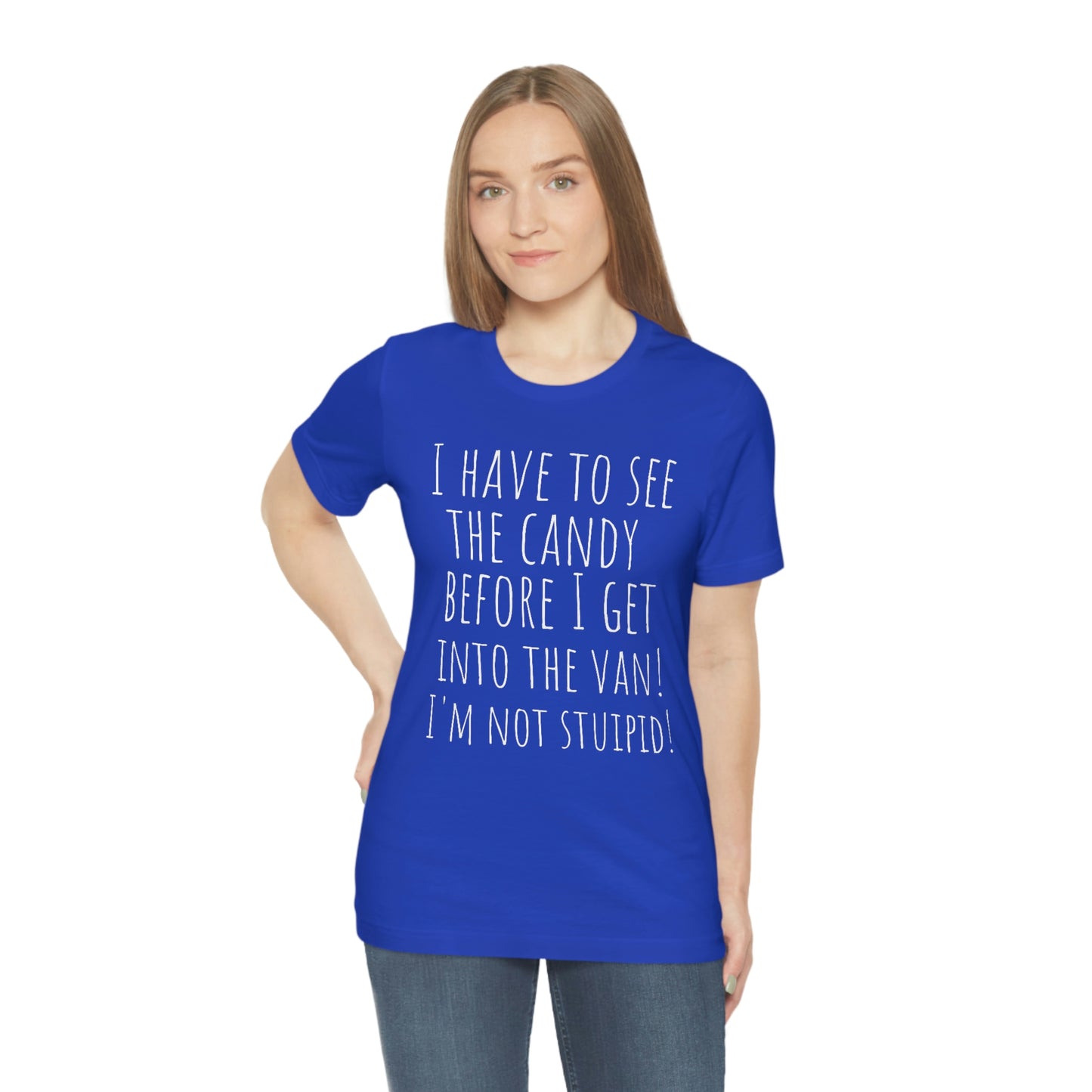 "I have to see the candy before I get into the van! I'm not stupid!" - Regular Cotton - Unisex Jersey Short Sleeve Tee (Bella+Canvas 3001)