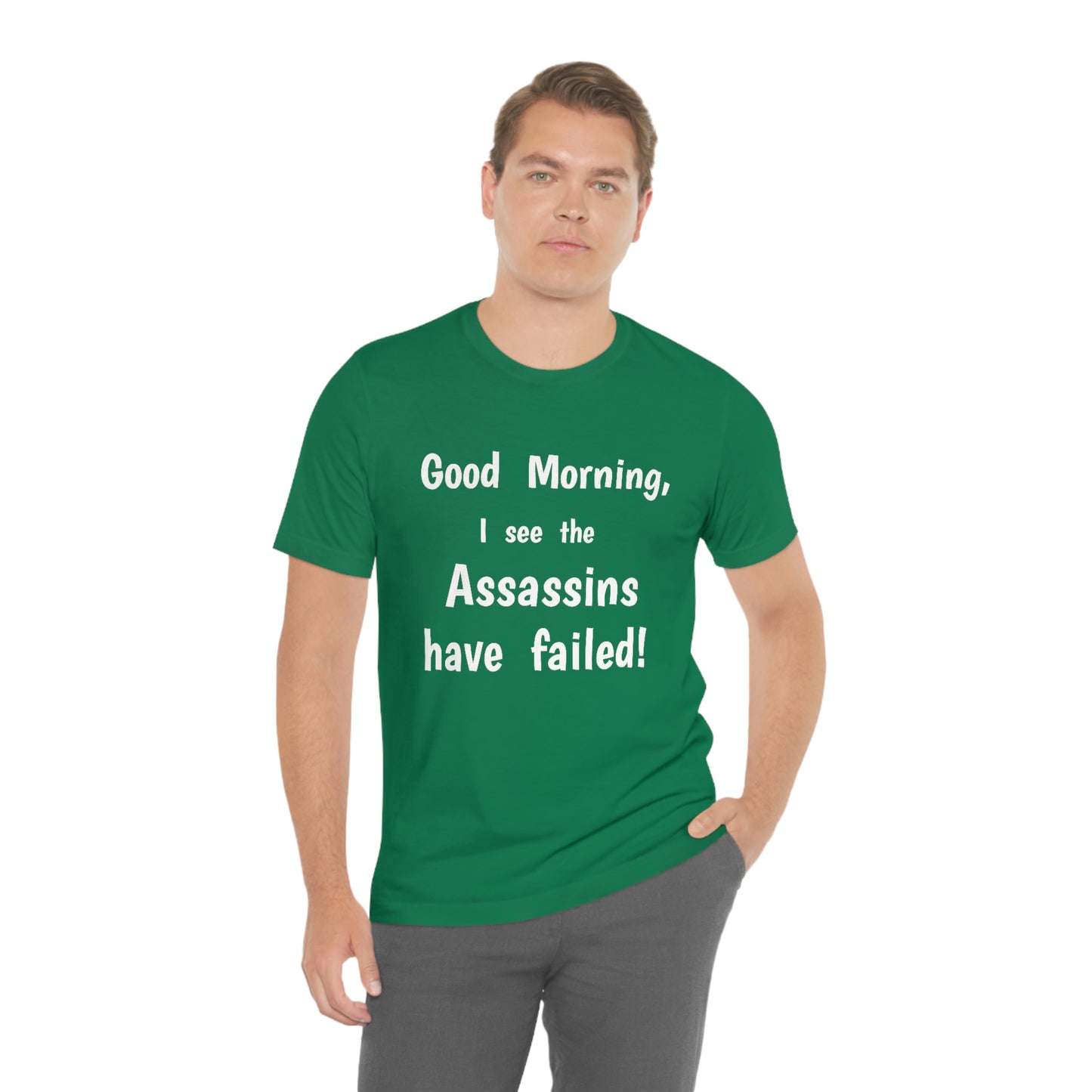 "Good Morning, I see the assassins have failed!" - Regular Cotton - Unisex Jersey Short Sleeve Tee (Bella+Canvas 3001)