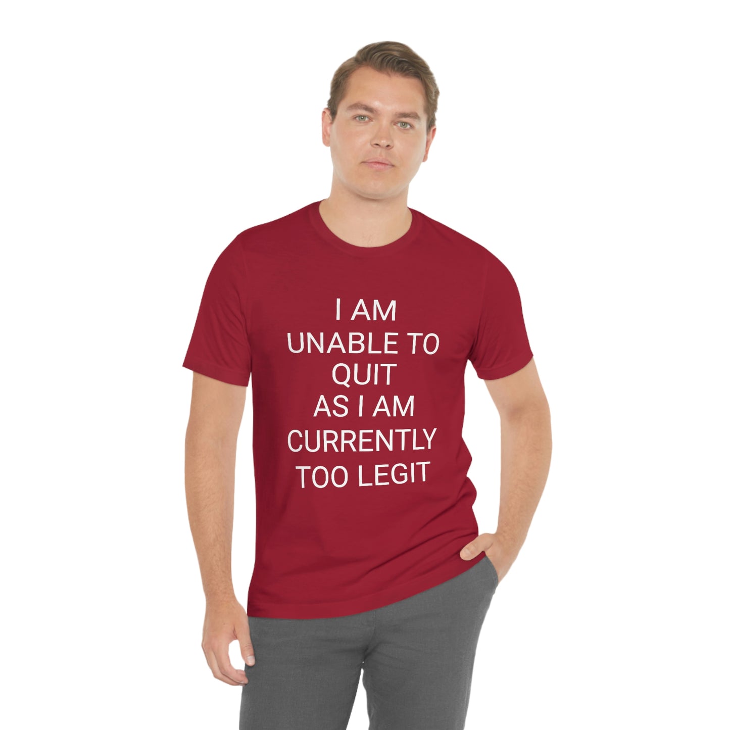 "I am unable to quit, as I am currently too legit" - Regular Cotton - Unisex Jersey Short Sleeve Tee (Bella+Canvas 3001)
