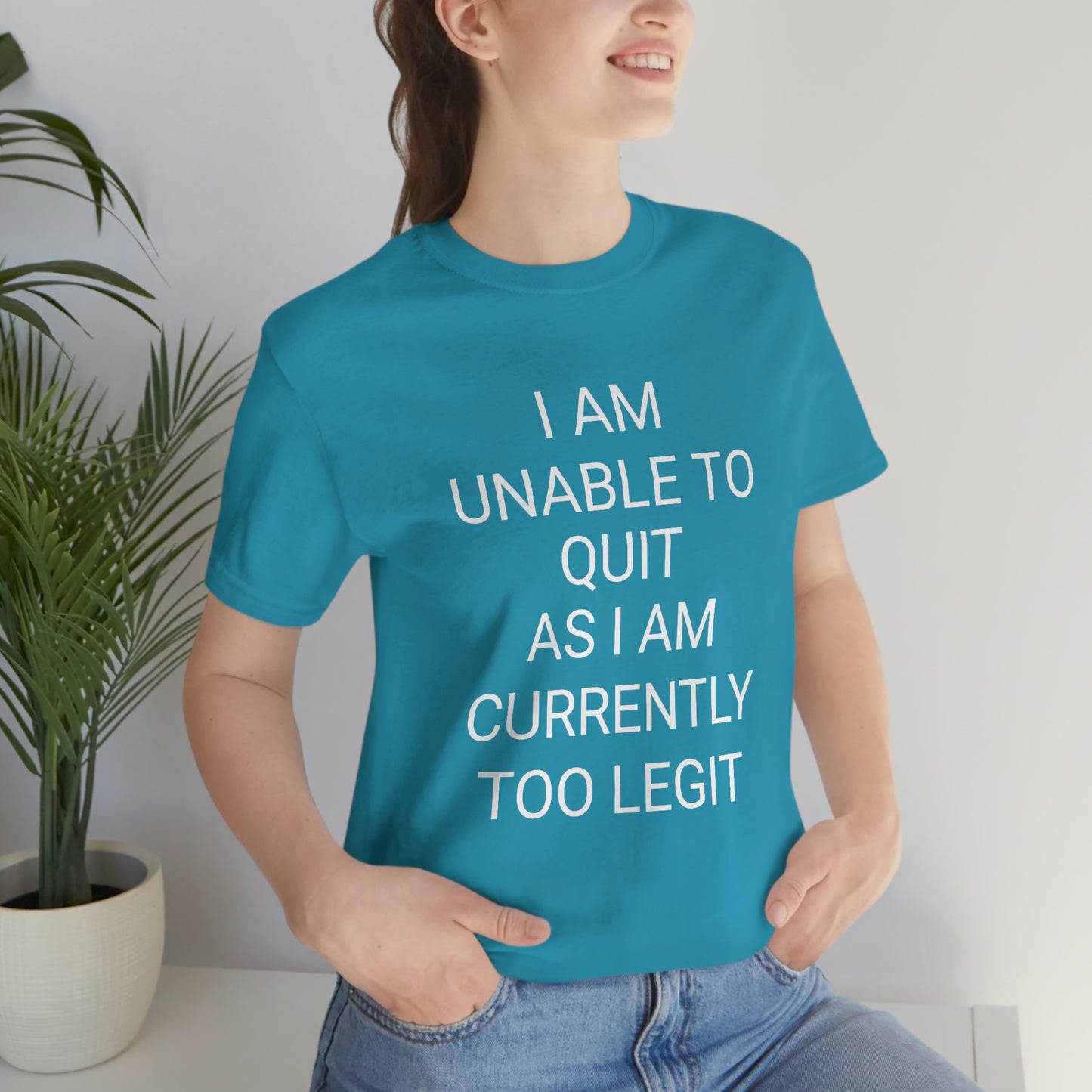 "I am unable to quit, as I am currently too legit" - Regular Cotton - Unisex Jersey Short Sleeve Tee (Bella+Canvas 3001)