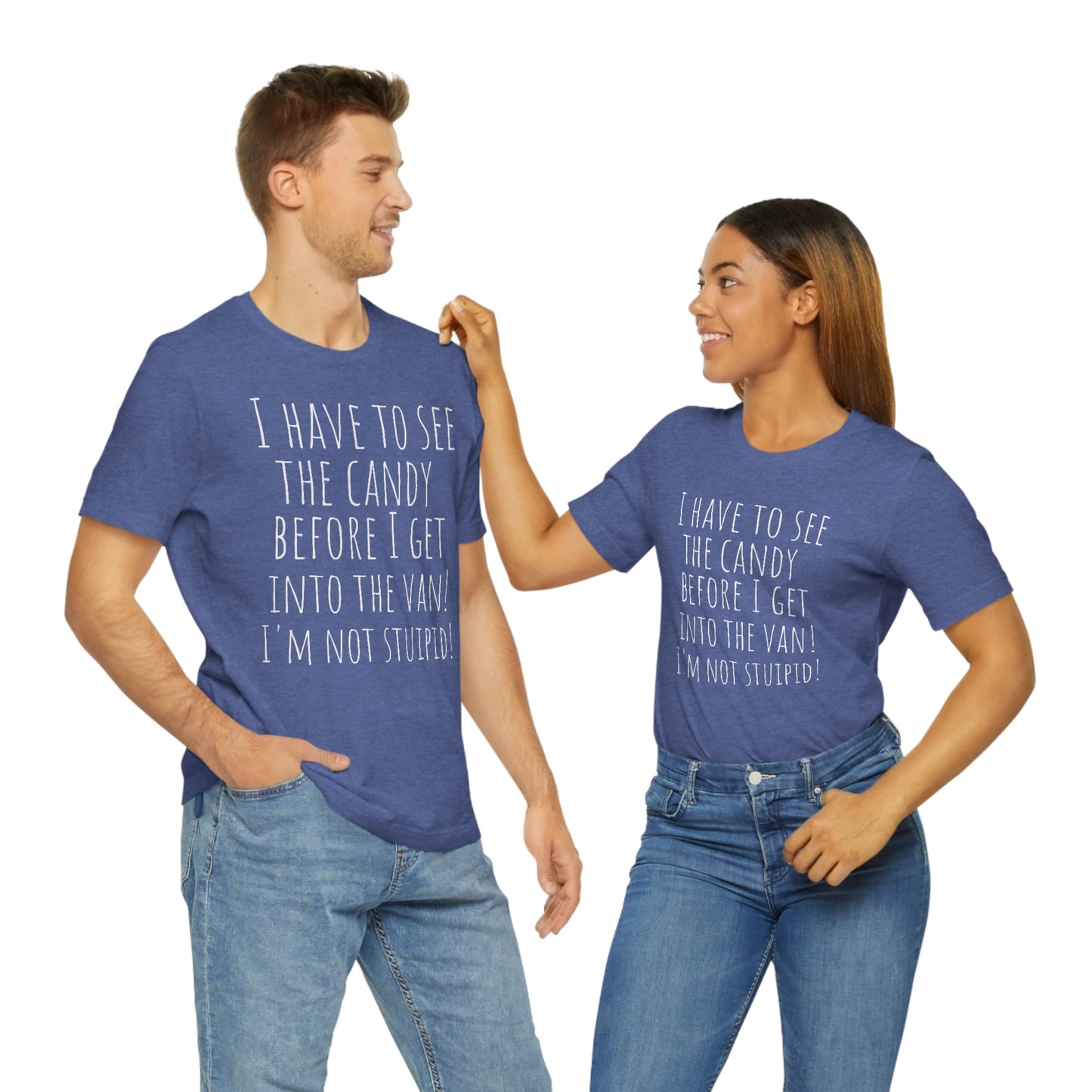 "I have to see the candy before I get into the van! I'm not stupid!" - Regular Cotton - Unisex Jersey Short Sleeve Tee (Bella+Canvas 3001)
