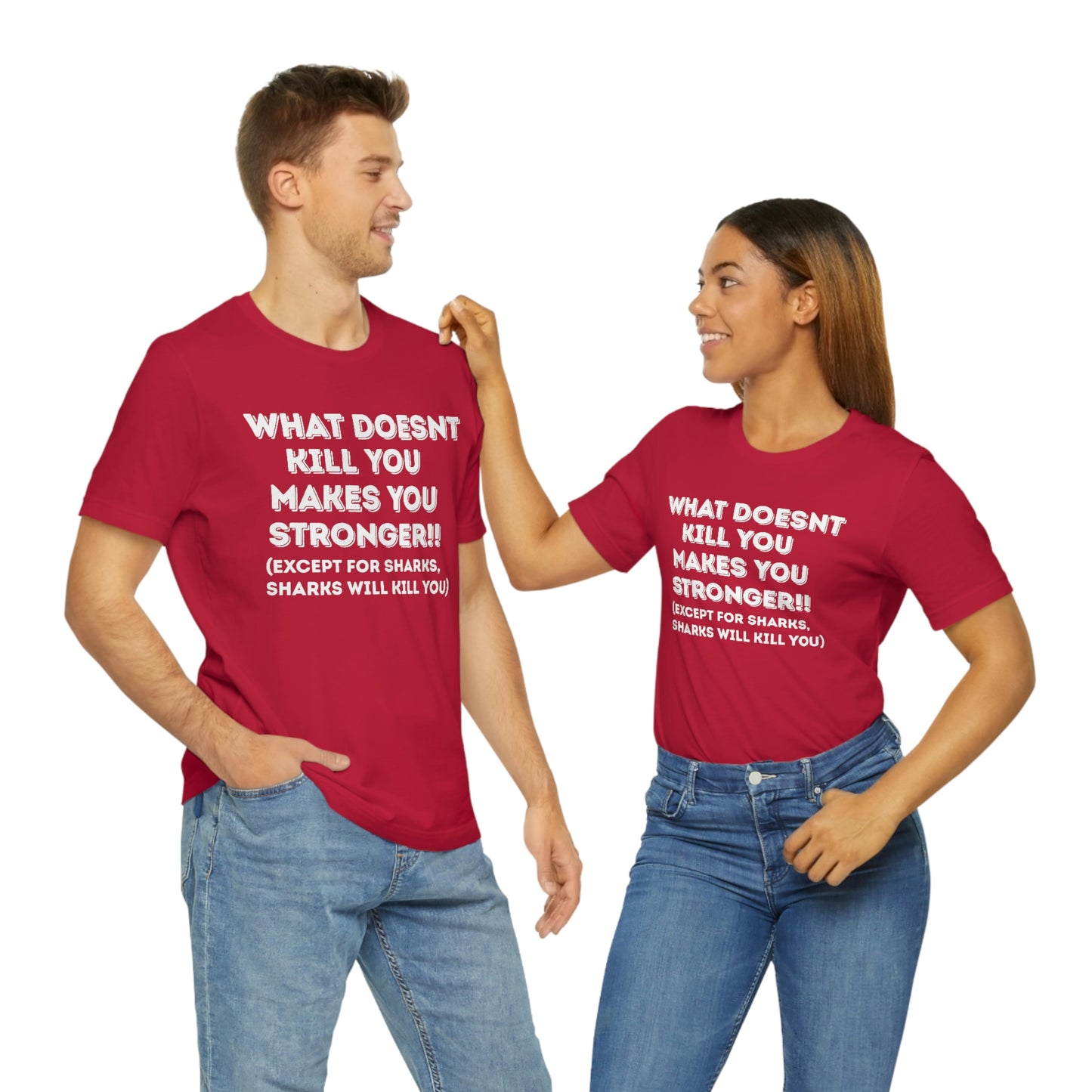 "What doesn't kill you makes you stronger, except sharks, sharks will kill you" - Regular Cotton - Unisex Jersey Short Sleeve Tee (Bella+Canvas 3001)