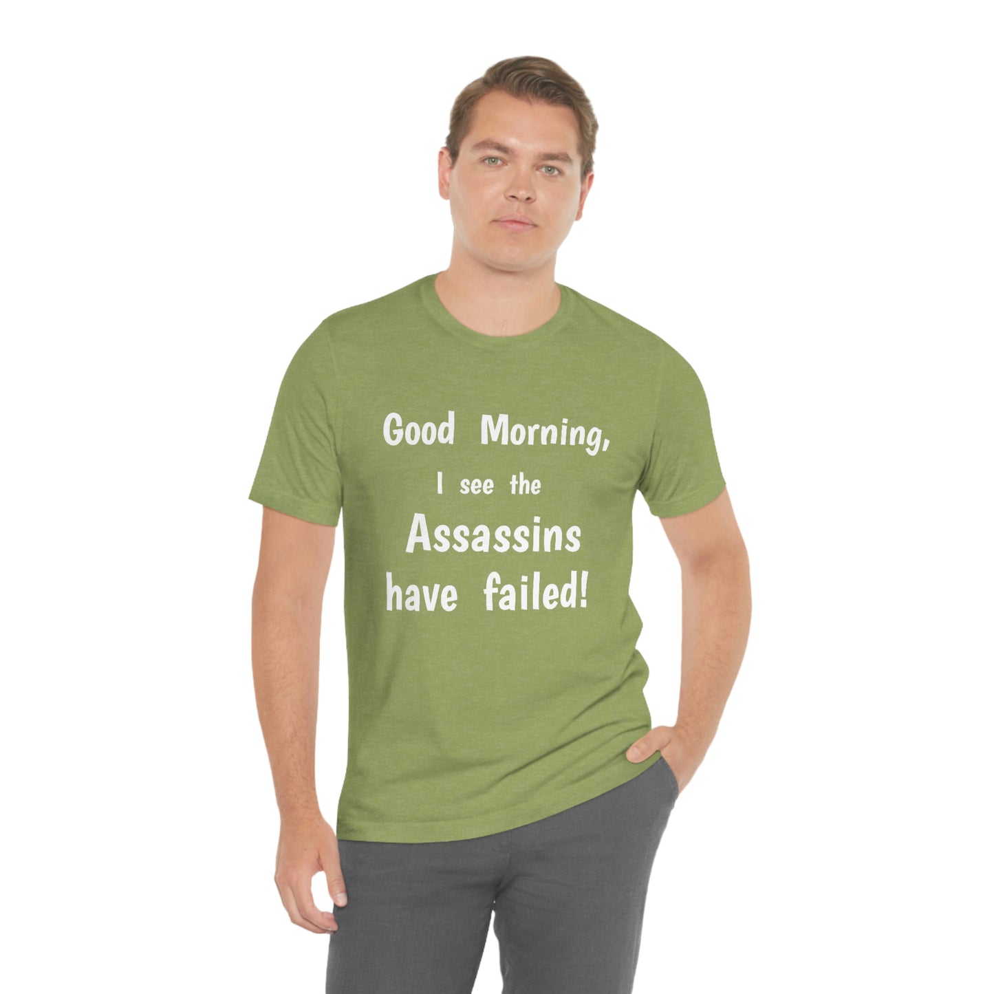 "Good Morning, I see the assassins have failed!" - Regular Cotton - Unisex Jersey Short Sleeve Tee (Bella+Canvas 3001)