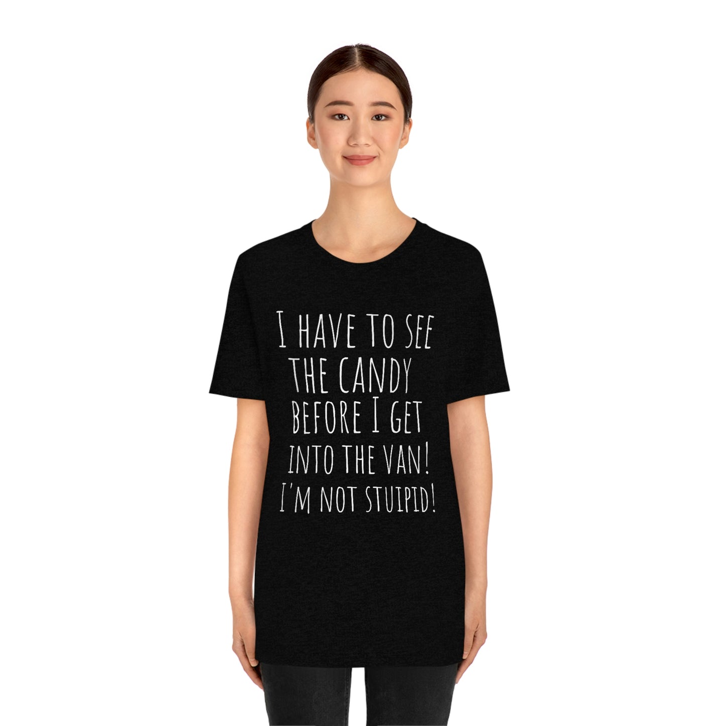 "I have to see the candy before I get into the van! I'm not stupid!" - Regular Cotton - Unisex Jersey Short Sleeve Tee (Bella+Canvas 3001)