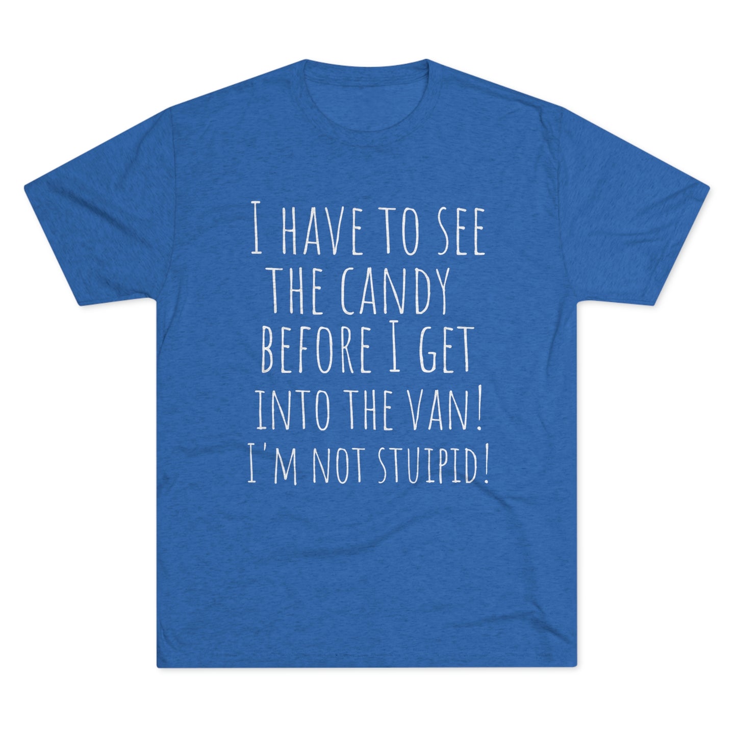"I have to see the candy before I get into the van! I'm not stupid!" - PREMIUM SOFT - Unisex Tri-Blend Crew Tee (Next Level 6010)
