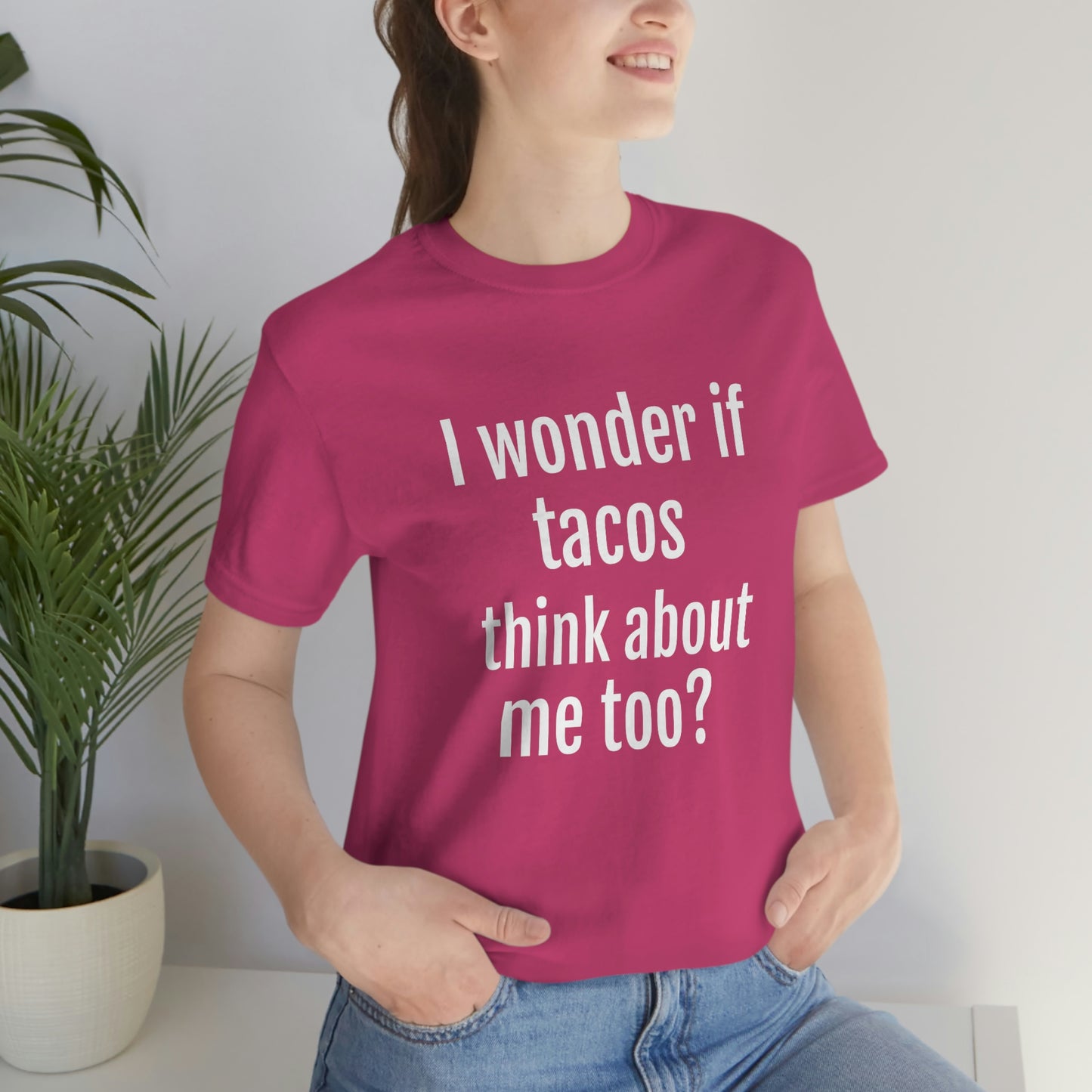 "I wonder if Tacos think about me too?" - Regular Cotton - Unisex Jersey Short Sleeve Tee (Bella+Canvas3001)