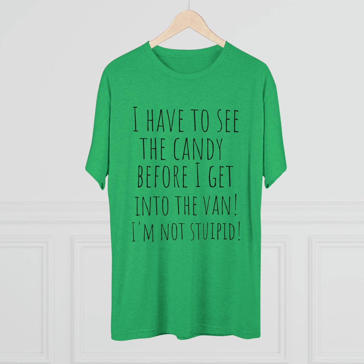 "I have to see the candy before I get into the van! I'm not stupid!" - PREMIUM SOFT - Unisex Tri-Blend Crew Tee (Next Level 6010)
