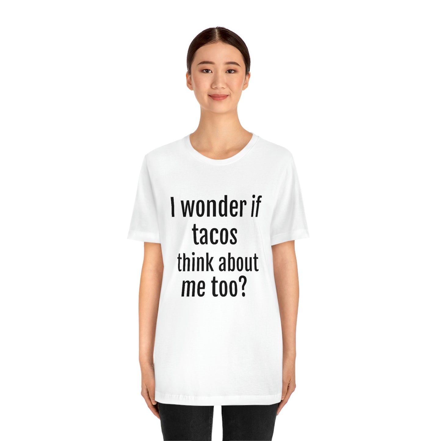 "I wonder if Tacos think about me too?" - Regular Cotton - Unisex Jersey Short Sleeve Tee (Bella+Canvas3001)