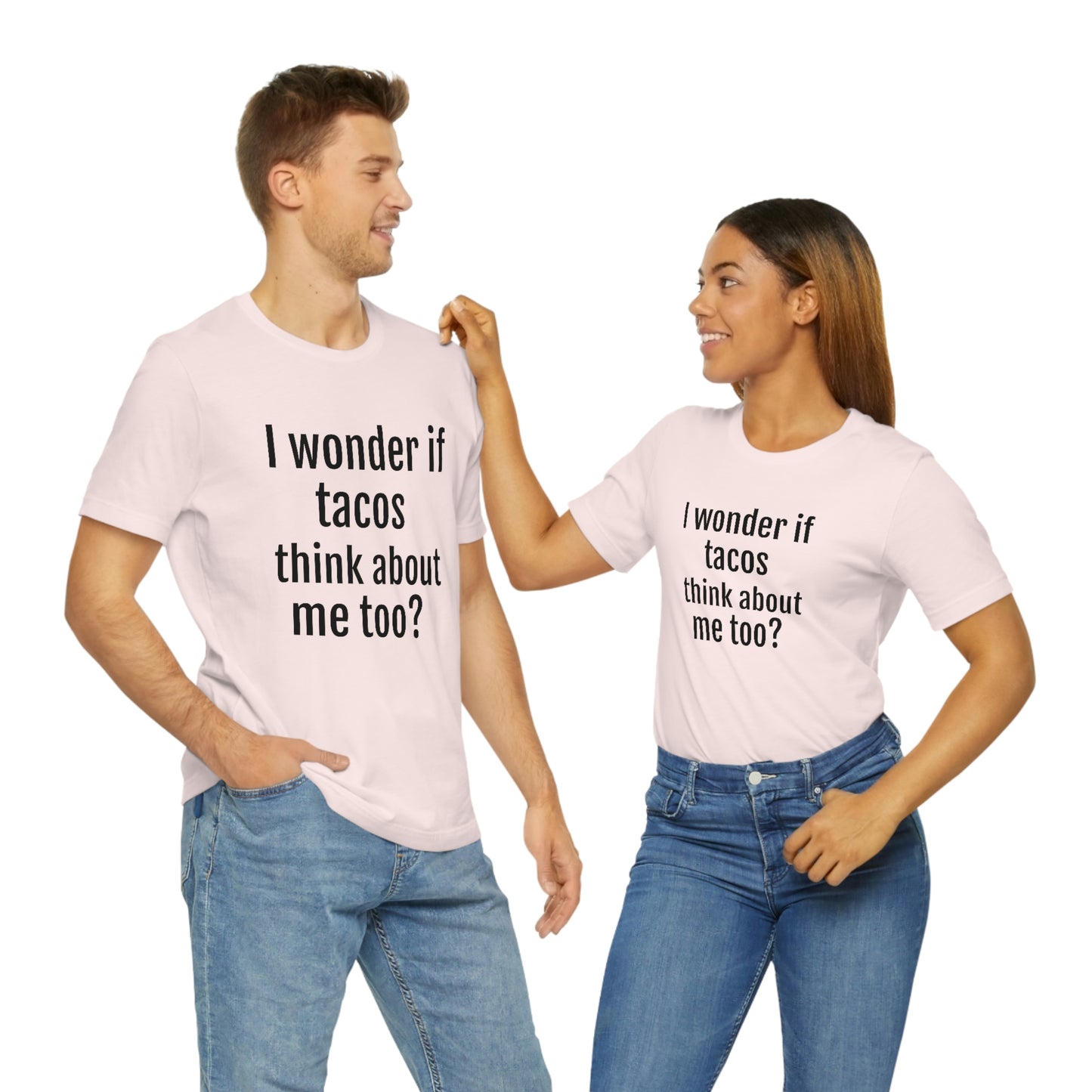 "I wonder if Tacos think about me too?" - Regular Cotton - Unisex Jersey Short Sleeve Tee (Bella+Canvas3001)