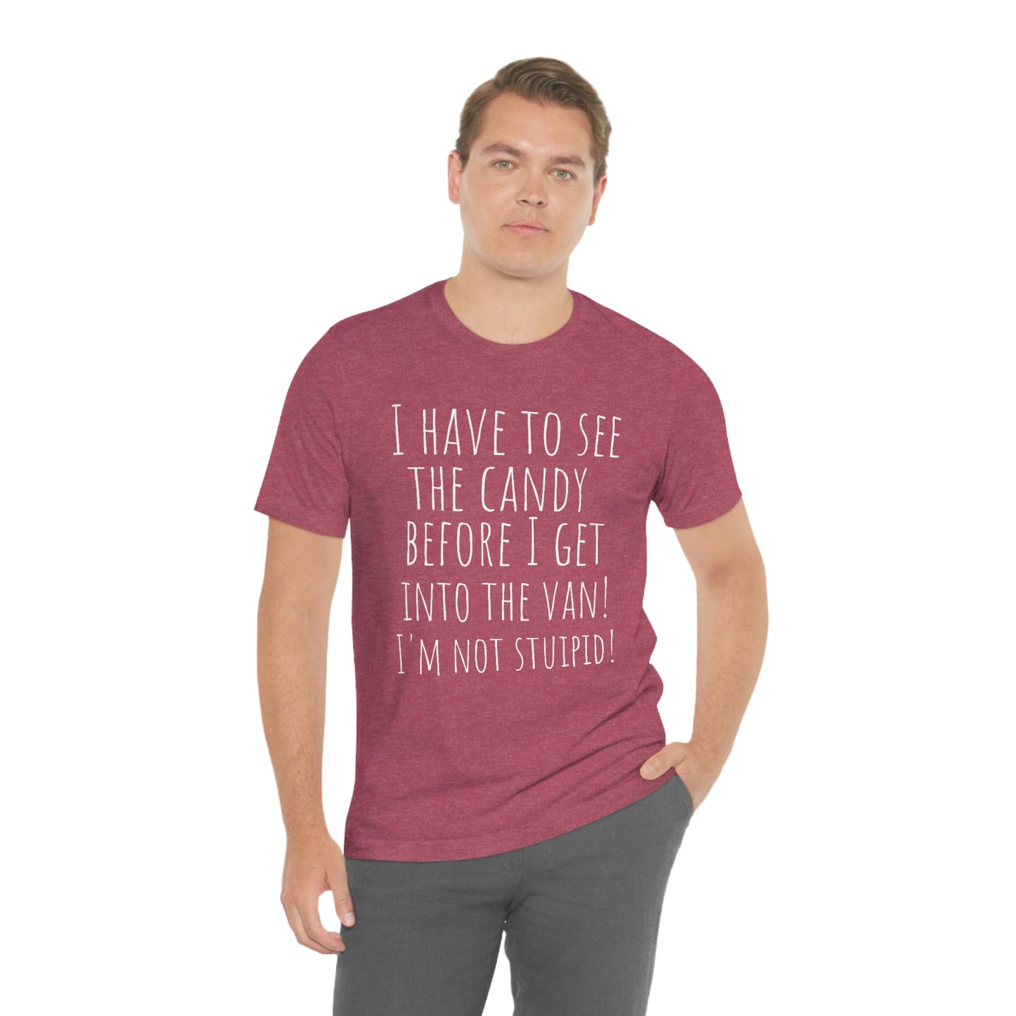 "I have to see the candy before I get into the van! I'm not stupid!" - Regular Cotton - Unisex Jersey Short Sleeve Tee (Bella+Canvas 3001)