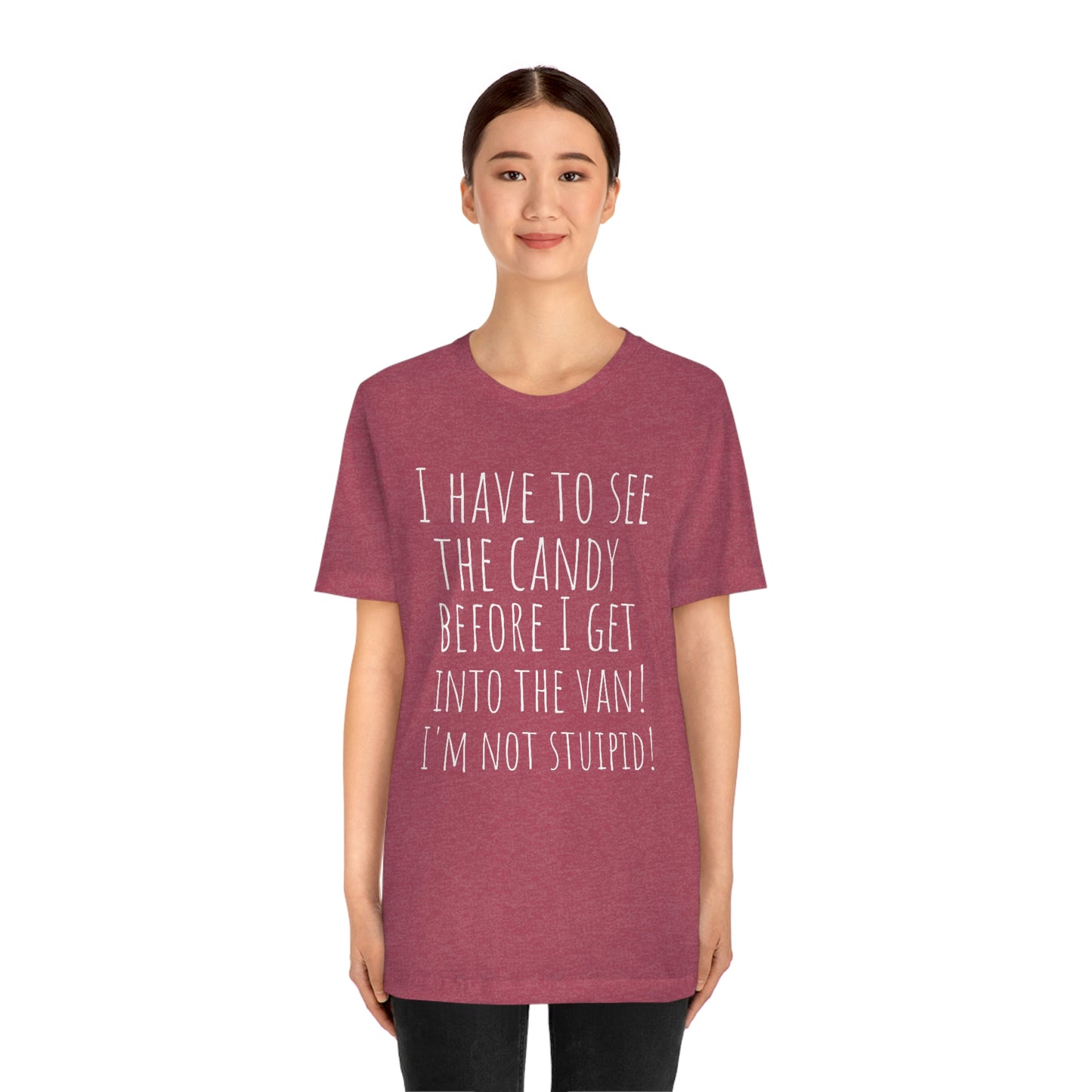"I have to see the candy before I get into the van! I'm not stupid!" - Regular Cotton - Unisex Jersey Short Sleeve Tee (Bella+Canvas 3001)