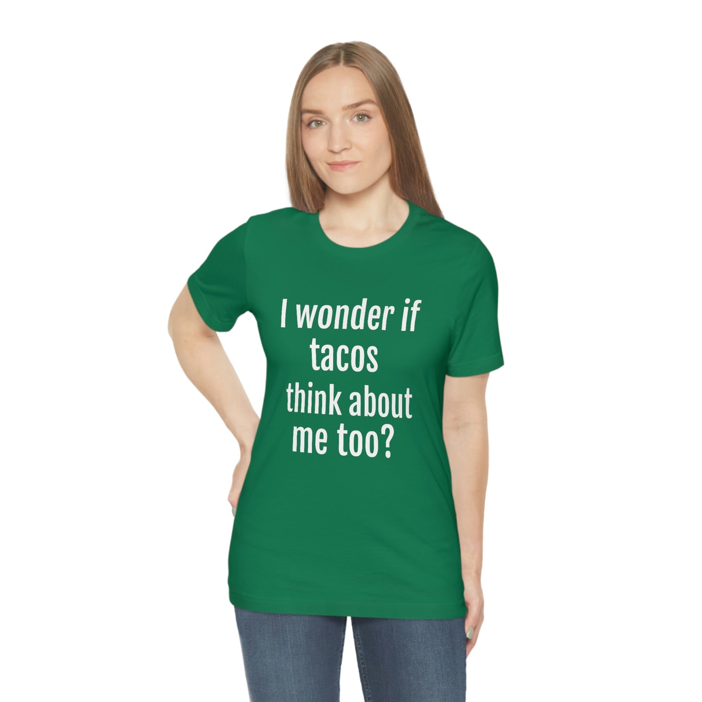 "I wonder if Tacos think about me too?" - Regular Cotton - Unisex Jersey Short Sleeve Tee (Bella+Canvas3001)