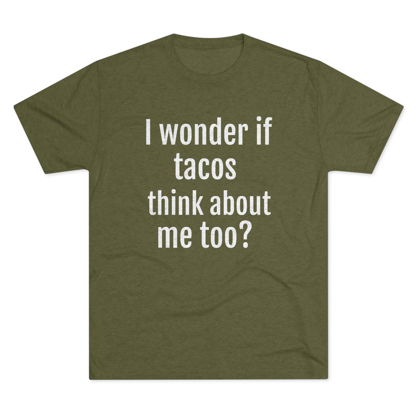 'I wonder if tacos think about me too?' - PREMIUM SOFT - Unisex Tri-Blend Crew Tee (Next Level 6010)