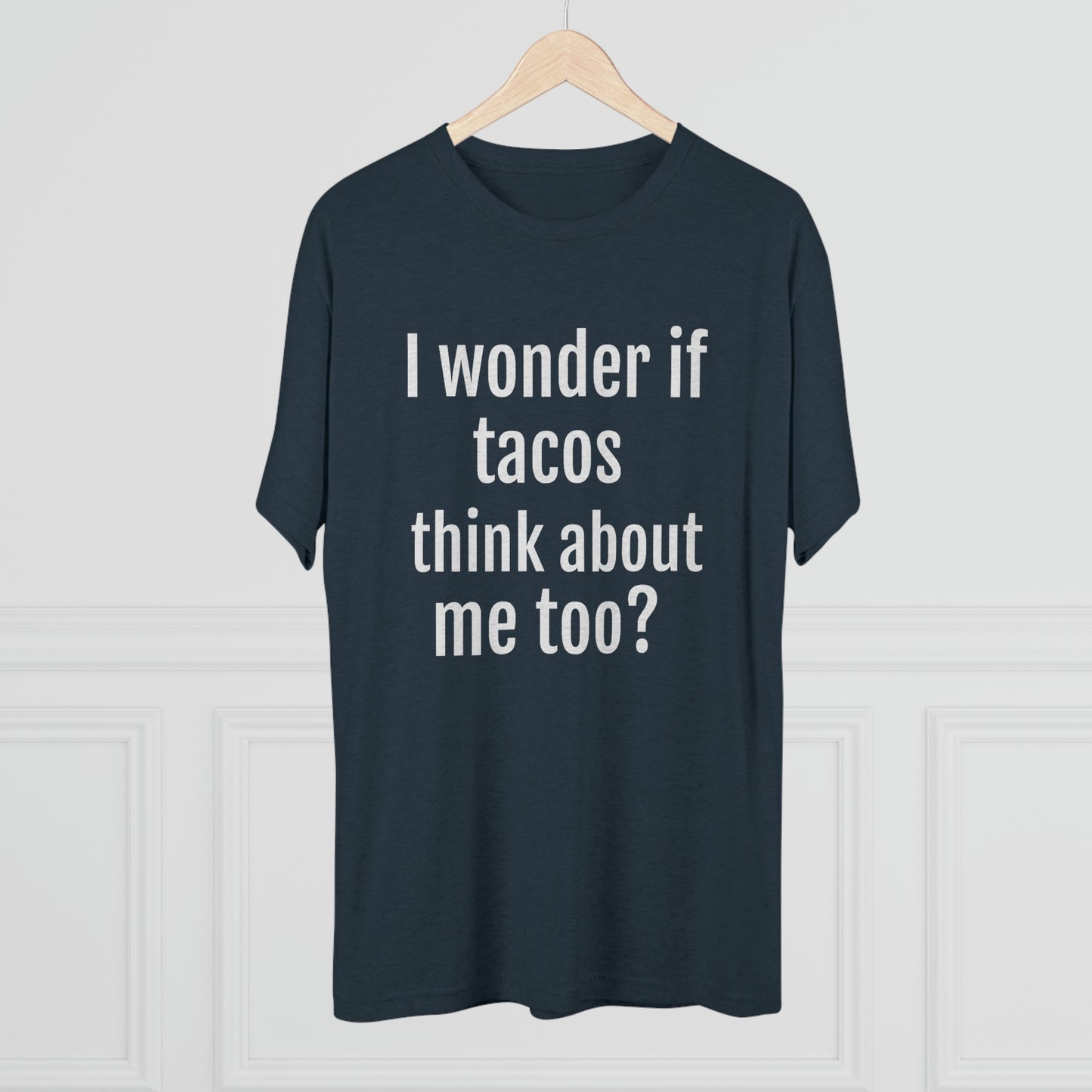 'I wonder if tacos think about me too?' - PREMIUM SOFT - Unisex Tri-Blend Crew Tee (Next Level 6010)