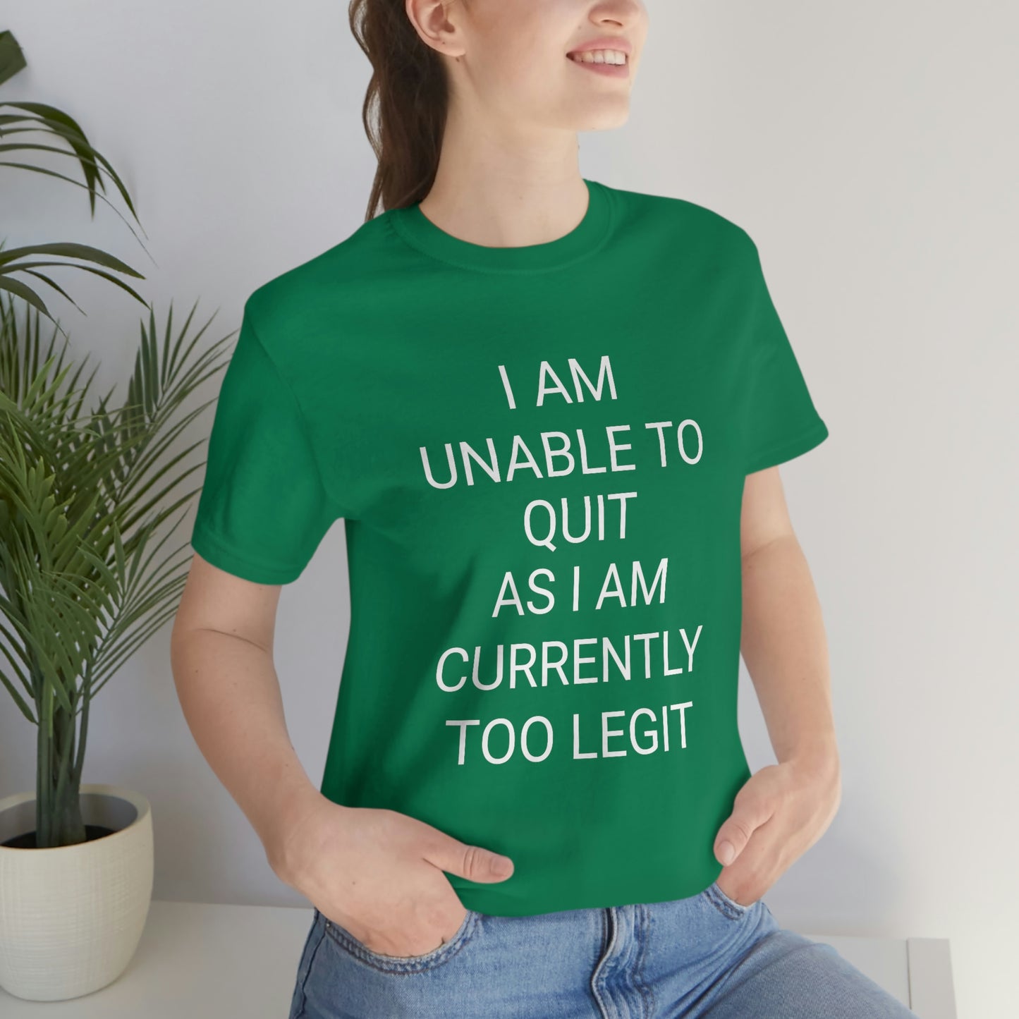 "I am unable to quit, as I am currently too legit" - Regular Cotton - Unisex Jersey Short Sleeve Tee (Bella+Canvas 3001)