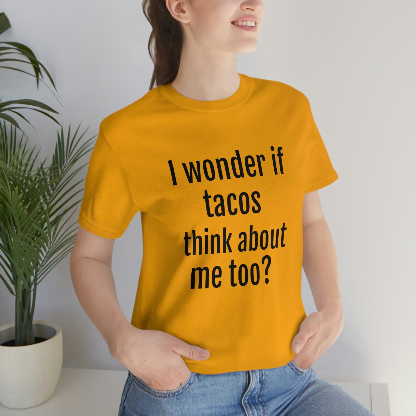 "I wonder if Tacos think about me too?" - Regular Cotton - Unisex Jersey Short Sleeve Tee (Bella+Canvas3001)