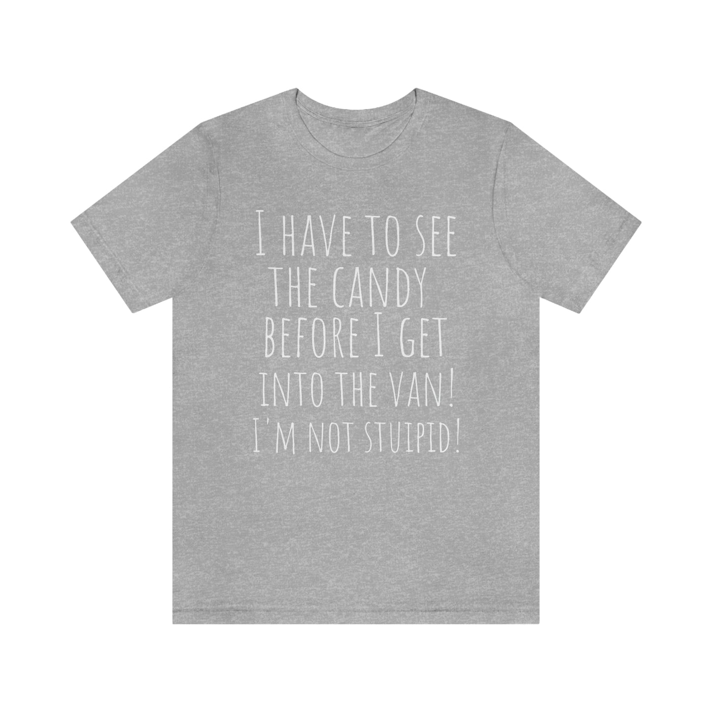 "I have to see the candy before I get into the van! I'm not stupid!" - Regular Cotton - Unisex Jersey Short Sleeve Tee (Bella+Canvas 3001)