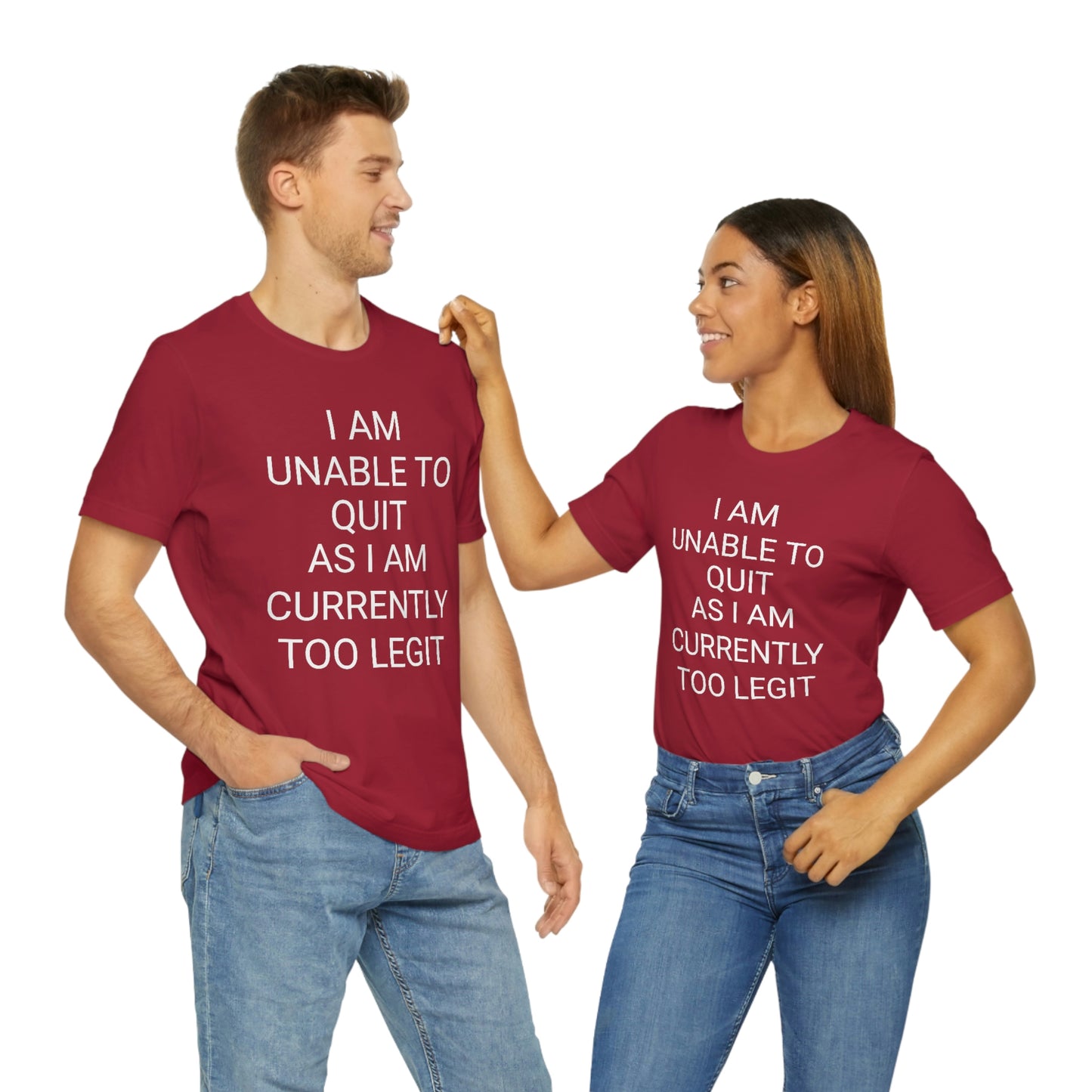 "I am unable to quit, as I am currently too legit" - Regular Cotton - Unisex Jersey Short Sleeve Tee (Bella+Canvas 3001)