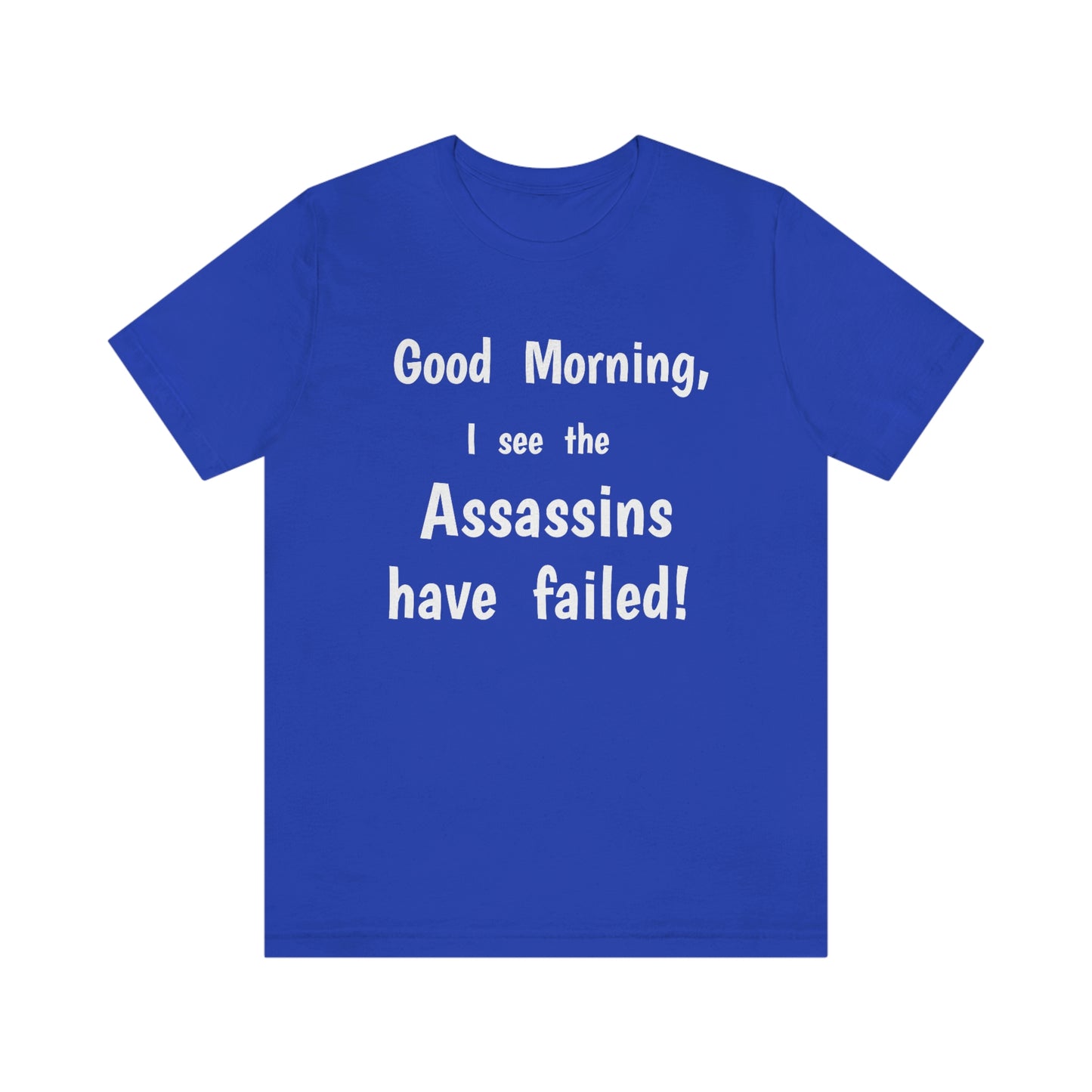 "Good Morning, I see the assassins have failed!" - Regular Cotton - Unisex Jersey Short Sleeve Tee (Bella+Canvas 3001)