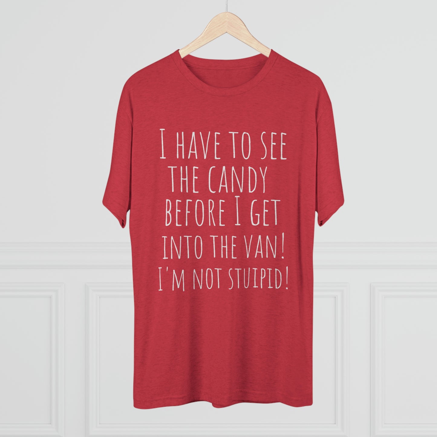 "I have to see the candy before I get into the van! I'm not stupid!" - PREMIUM SOFT - Unisex Tri-Blend Crew Tee (Next Level 6010)