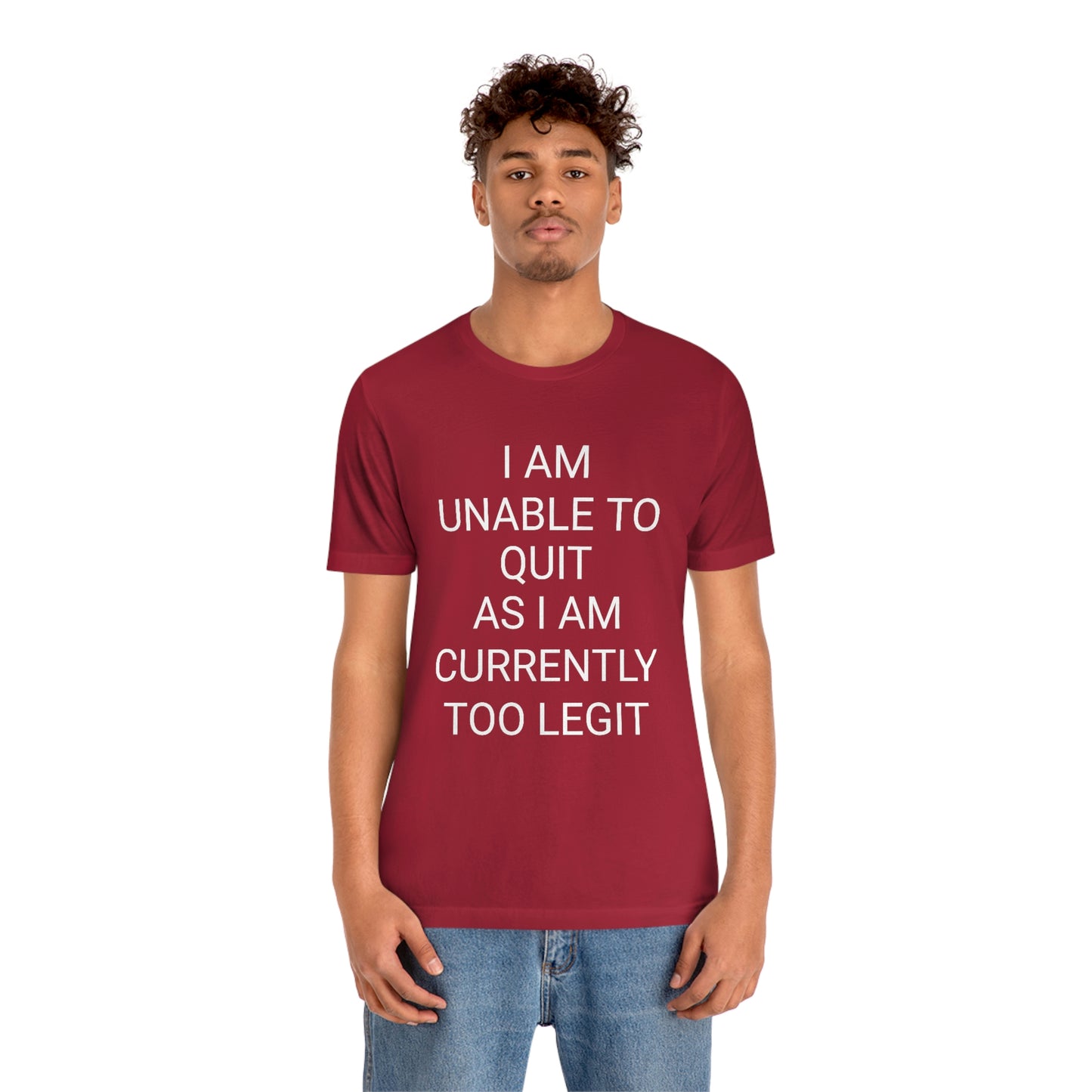 "I am unable to quit, as I am currently too legit" - Regular Cotton - Unisex Jersey Short Sleeve Tee (Bella+Canvas 3001)
