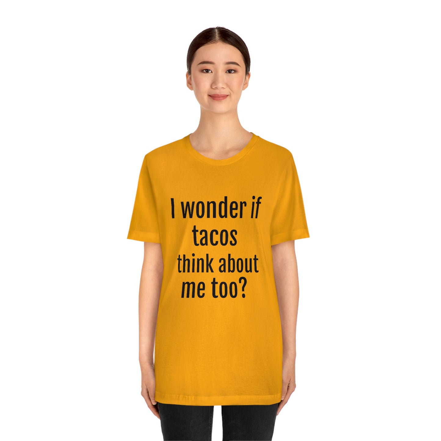 "I wonder if Tacos think about me too?" - Regular Cotton - Unisex Jersey Short Sleeve Tee (Bella+Canvas3001)