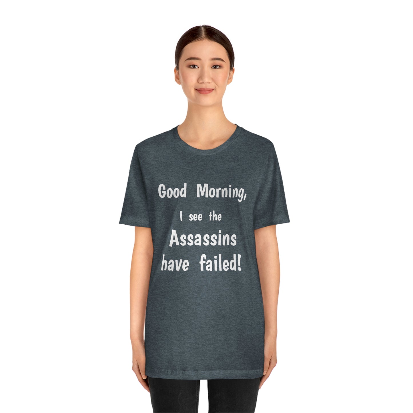 "Good Morning, I see the assassins have failed!" - Regular Cotton - Unisex Jersey Short Sleeve Tee (Bella+Canvas 3001)